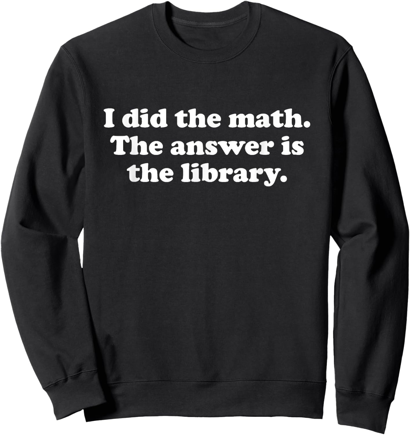 Funny The Library or Librarian Men Women Girls Boys Sweatshirt - Sweatshirt | Black