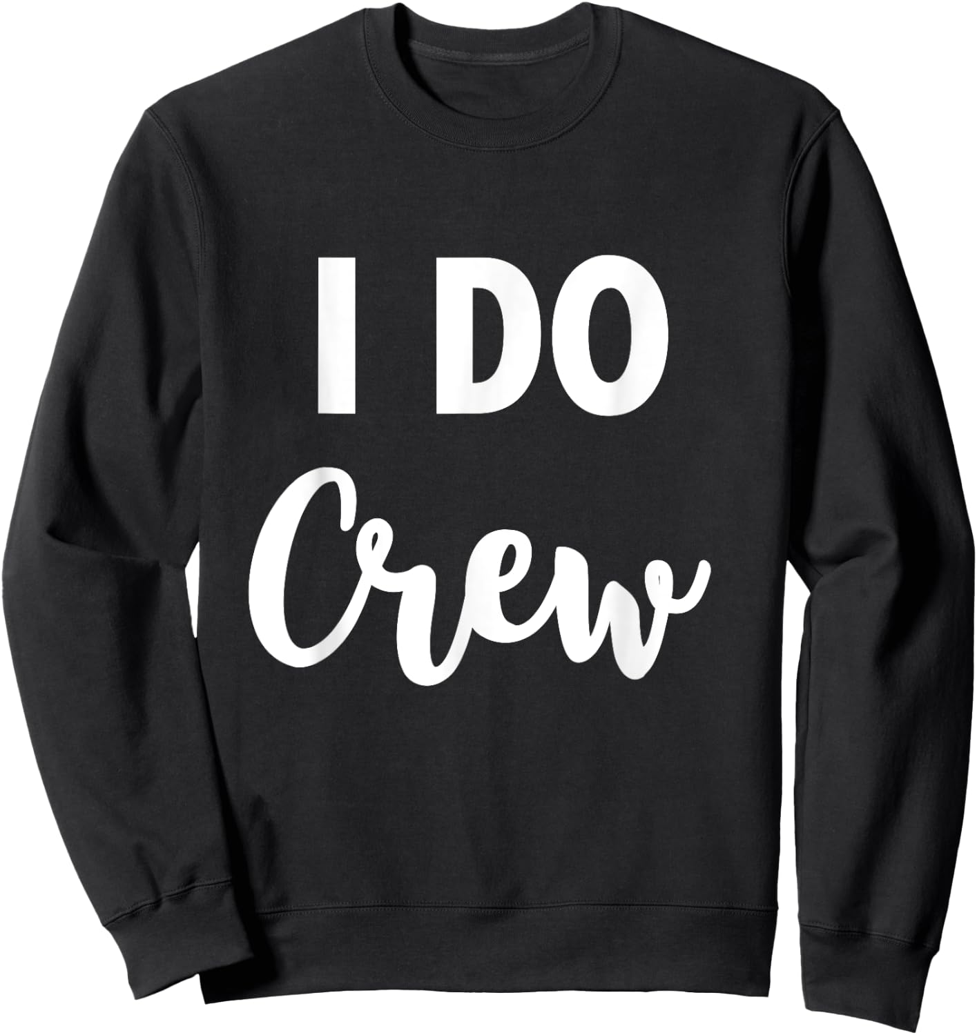 I Do Crew - Team Bride Wedding Party Quote Sweatshirt - Sweatshirt | Black
