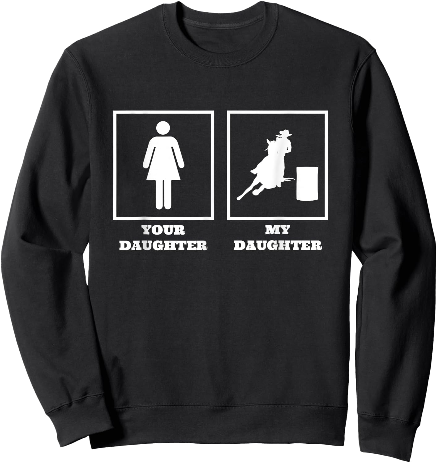 Your Daughter My Daughter Barrel Racer Rodeo Barrel Racing Sweatshirt - Sweatshirt | Black