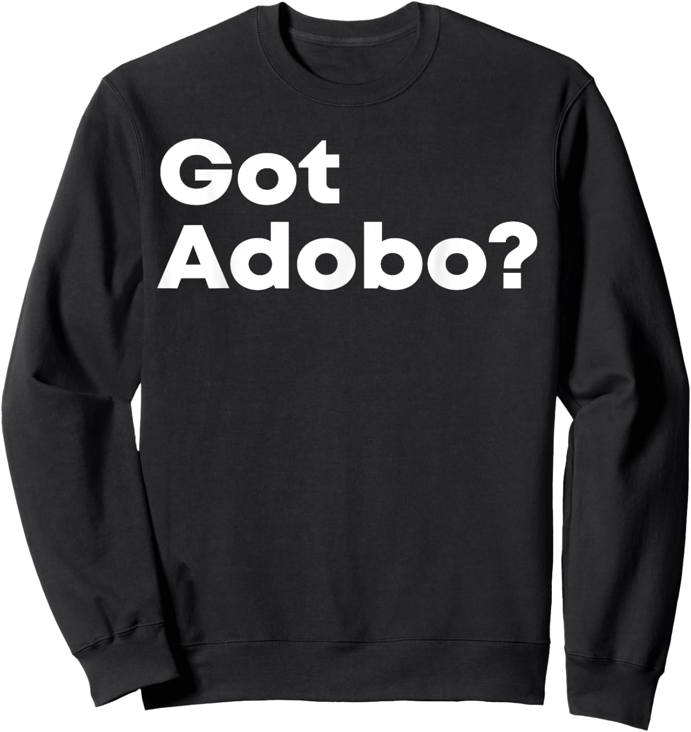 Got Adobo Filipino Cuisine Philippines Pinoy Chicken Pork Sweatshirt - Sweatshirt | Black