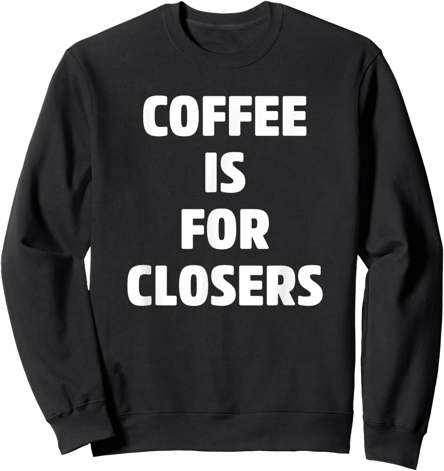 Coffee is for Closers Shirt, Real Estate, Realtor Gifts Sweatshirt - Sweatshirt | Black