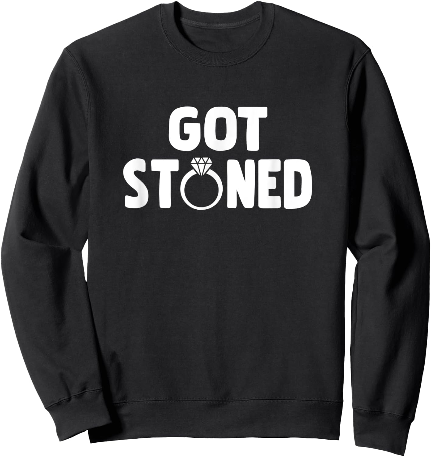 Got Stoned Fun Sarcastic Engagement Announce Novelty Design Sweatshirt - Sweatshirt | Black