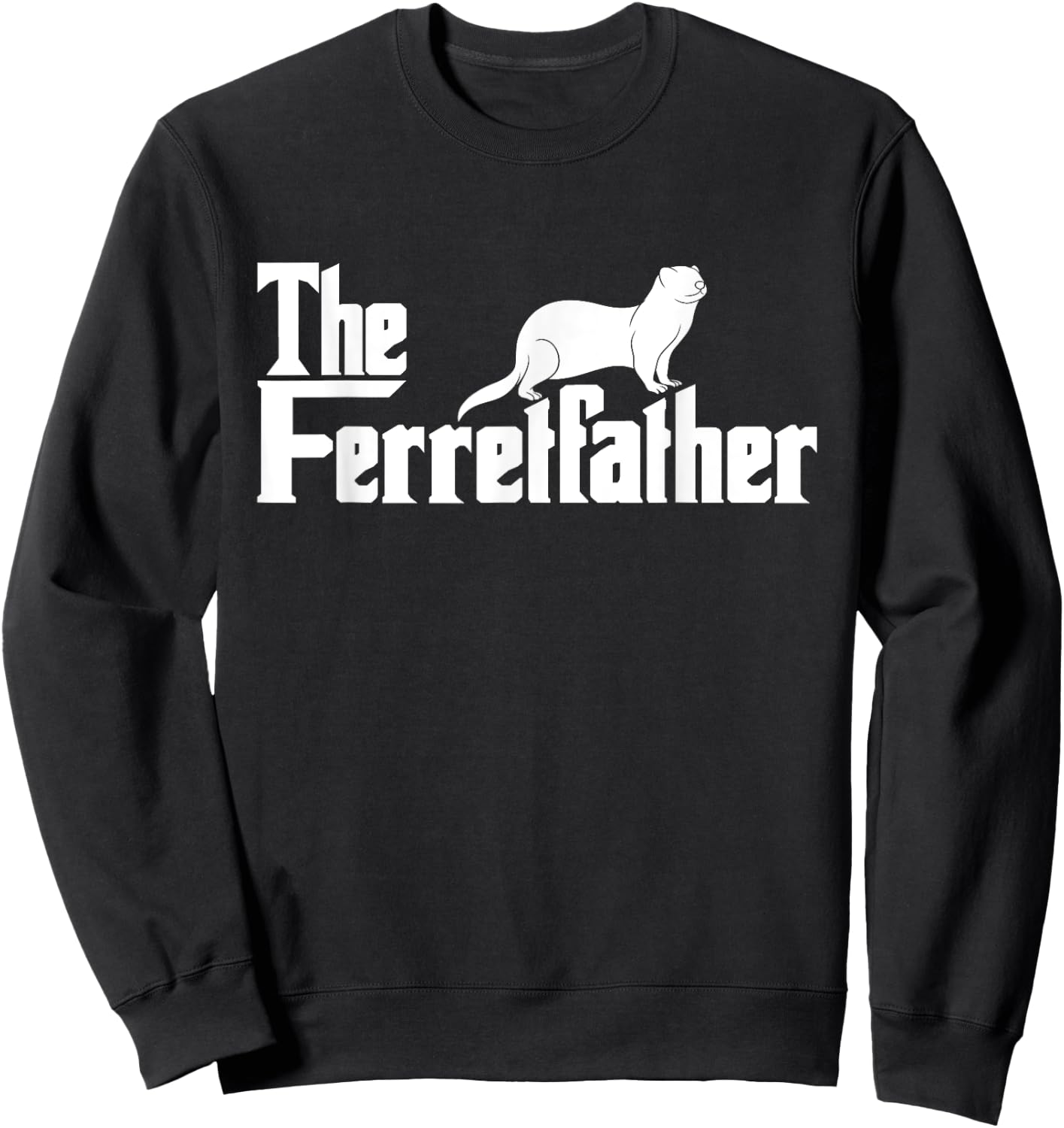 The Ferretfather - Ferret zoo Animal Lover Sweatshirt - Sweatshirt | Black