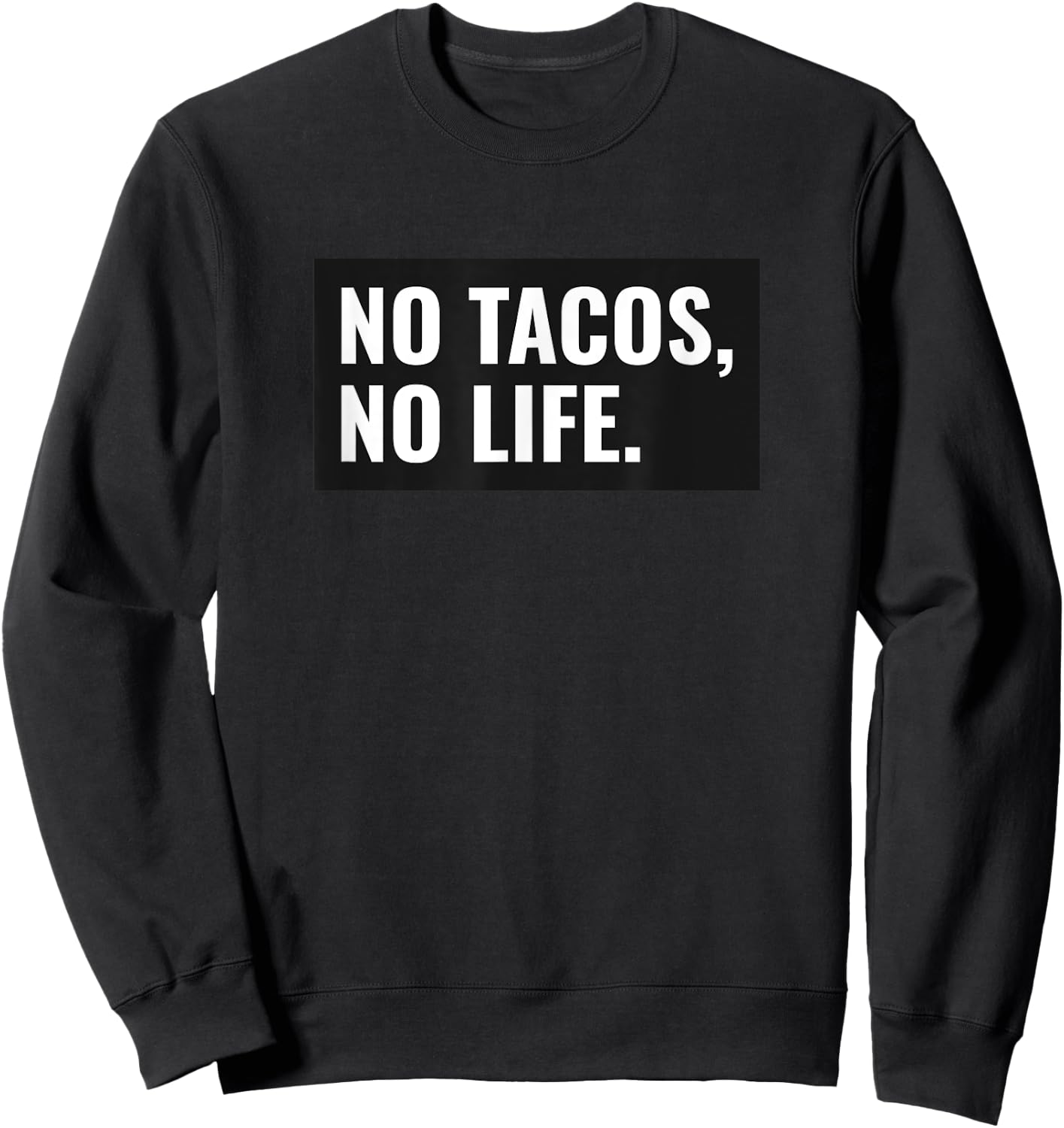 C3G Designs No Tacos, No Life Funny - Grey, Small, -Adults Sweatshirt - Sweatshirt | Black