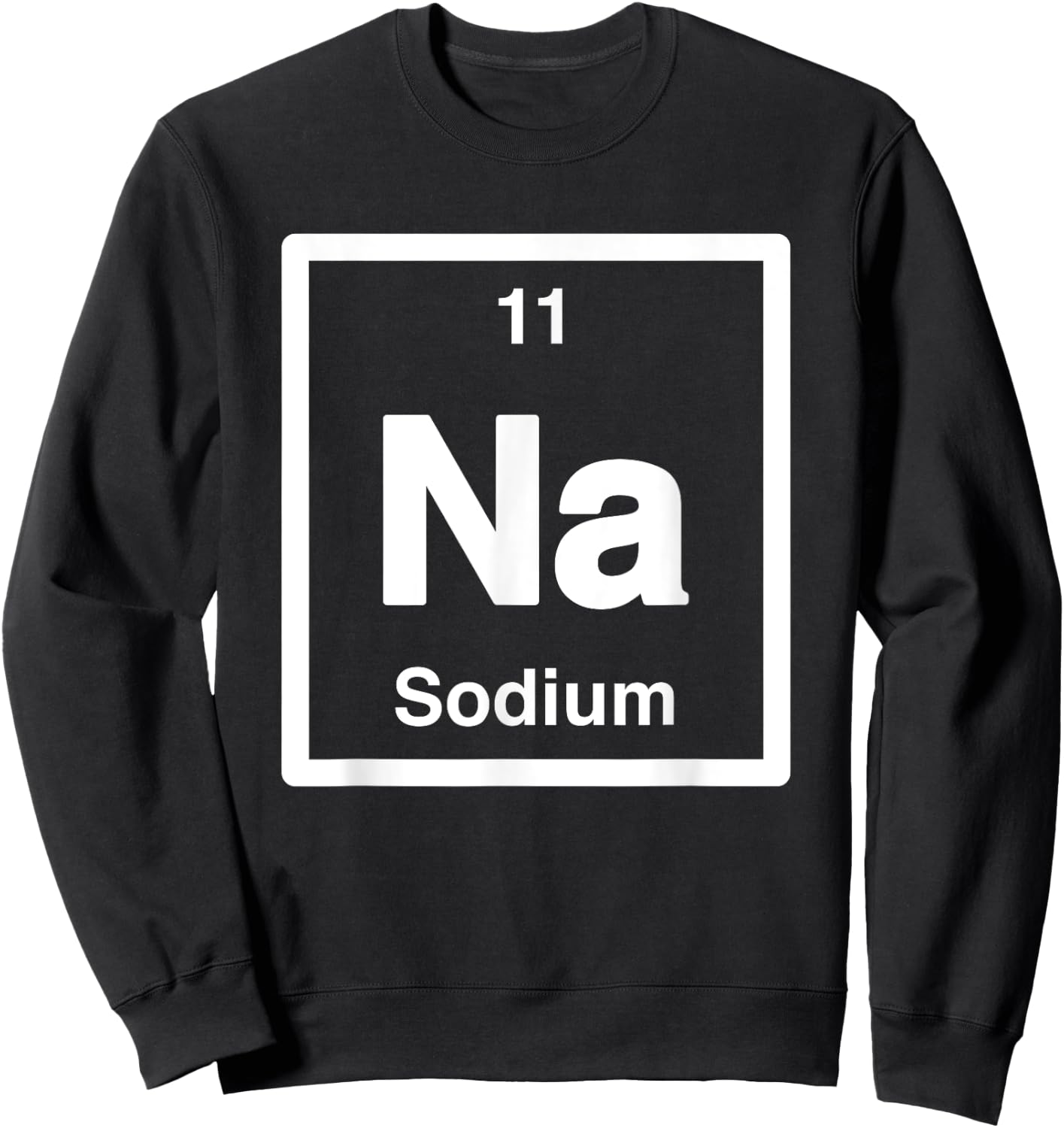 Sodium - Na - Periodic Table of Elements - Science Gifts Sweatshirt - Sweatshirt | Black