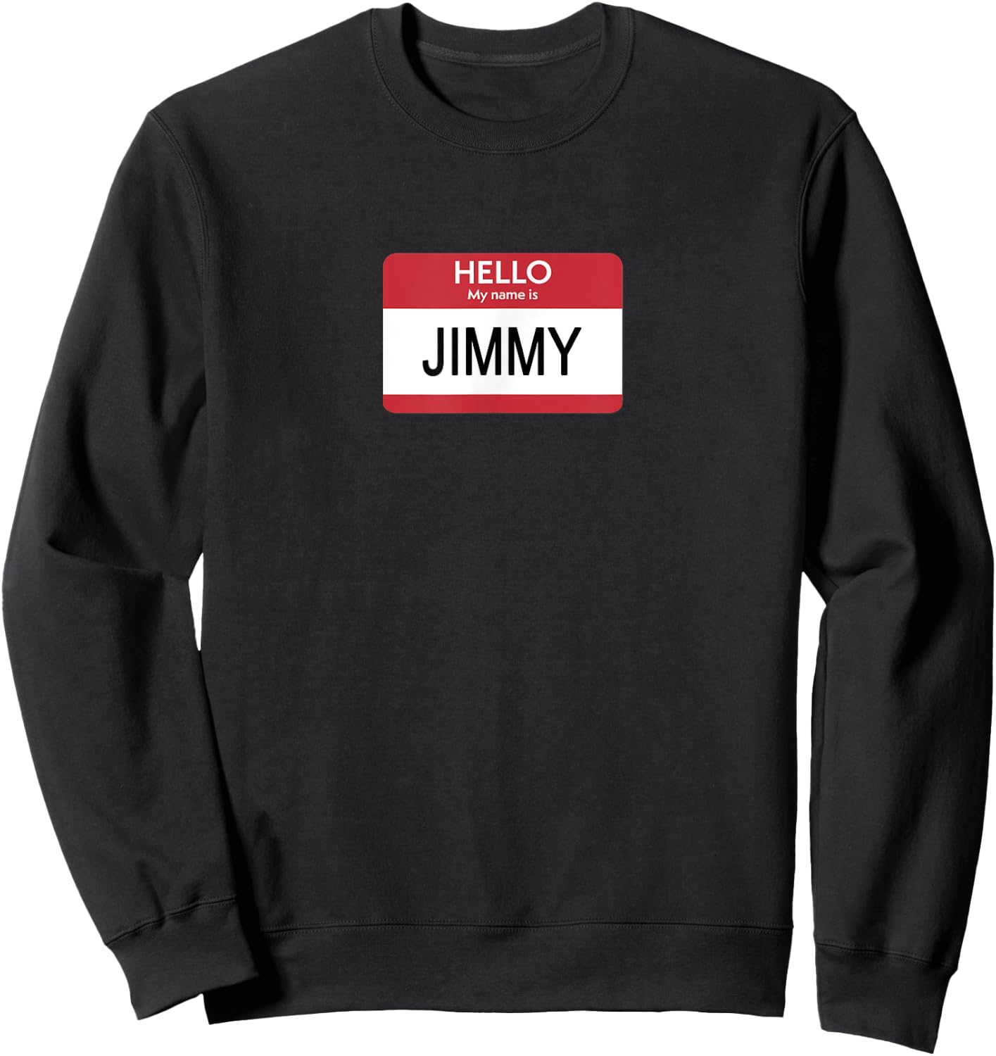 Hello My Name Is Jimmy Name Tag Sweatshirt - Sweatshirt | Black