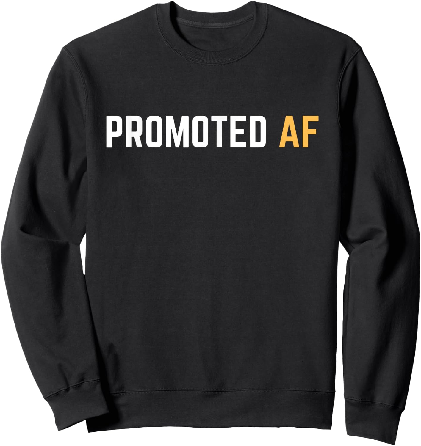 Promoted AF Funny New Job Promotion Men Woman Congrats Sweatshirt - Sweatshirt | Black