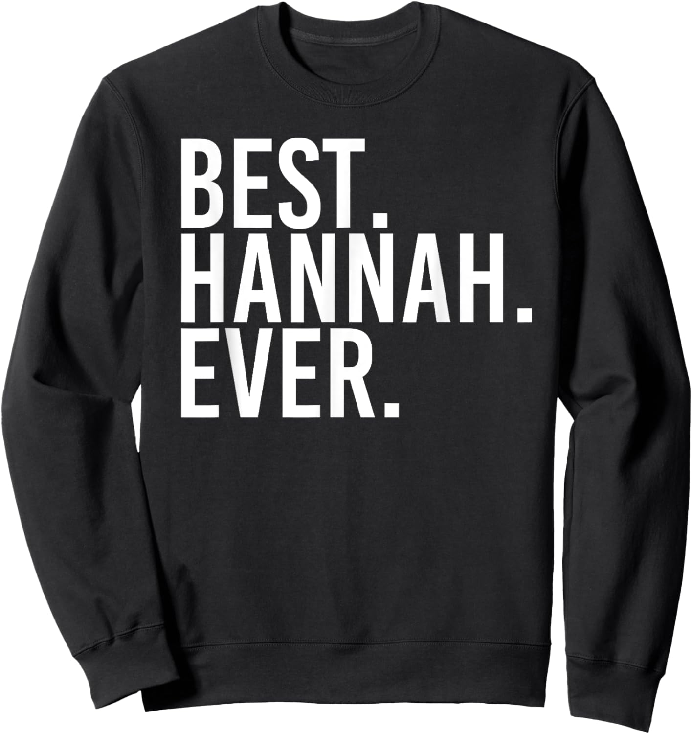 BEST. HANNAH. EVER. Gift Name Funny Personalized Women Sweatshirt - Sweatshirt | Black