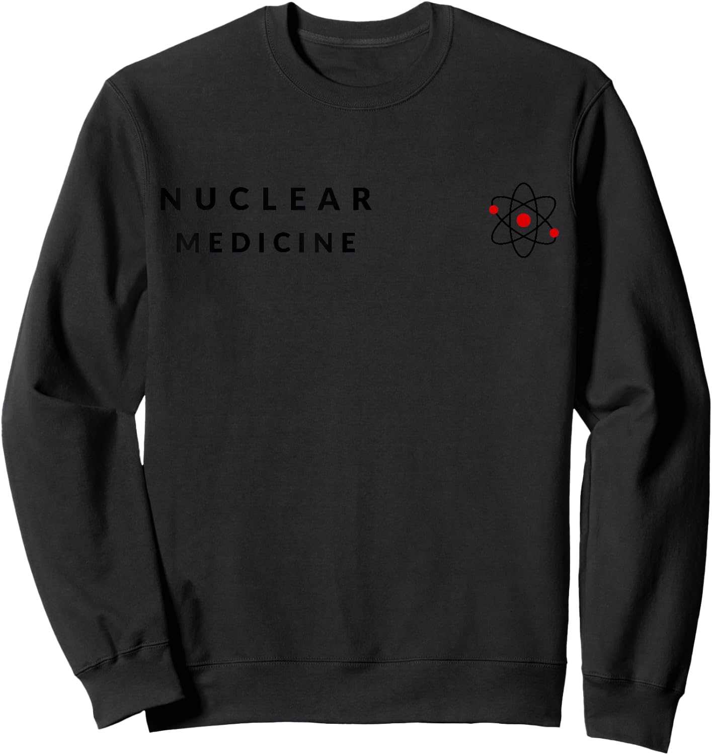 Nuclear Medicine Funny Radiology Radiologist Radiologists Sweatshirt - Sweatshirt | Black