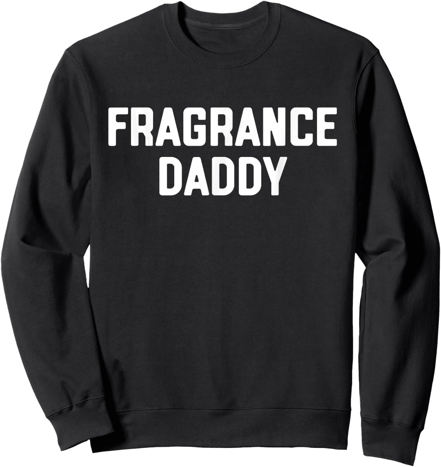 Fragrance Daddy Fragrance & Cologne Lover Sweatshirt - Sweatshirt | Black