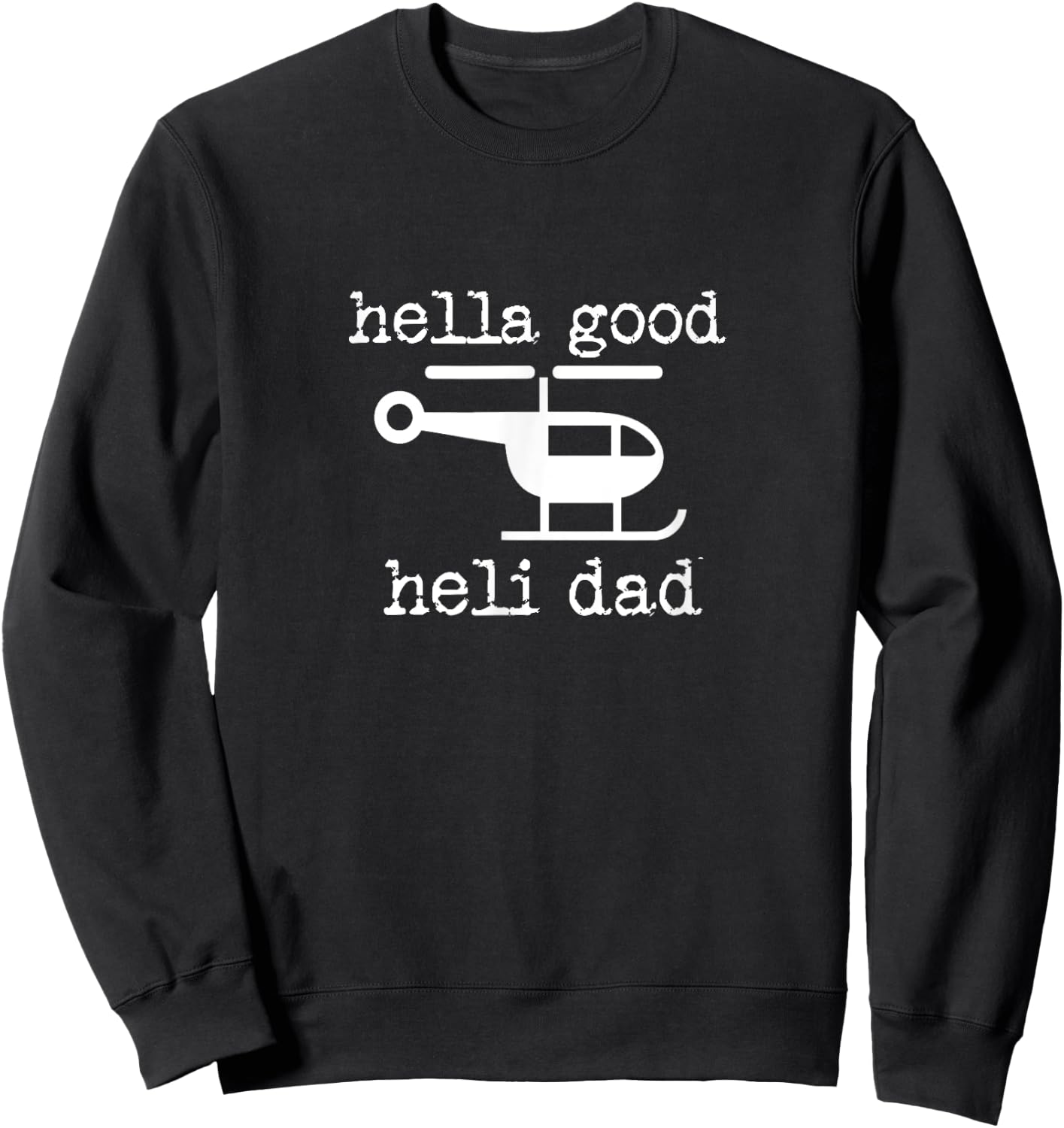 Dad Father's Day Pilot Hella Good Heli Pilot Sweatshirt - Sweatshirt | Black