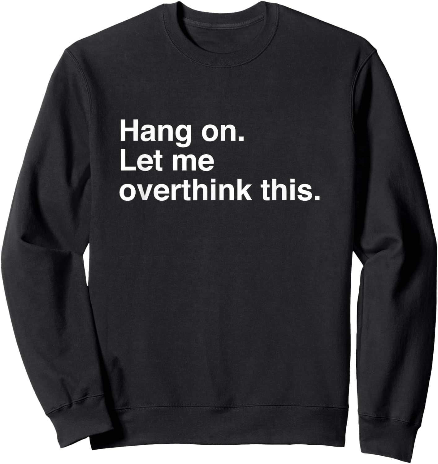 Hang On Let Me Overthink This Funny Sweatshirt - Sweatshirt | Black