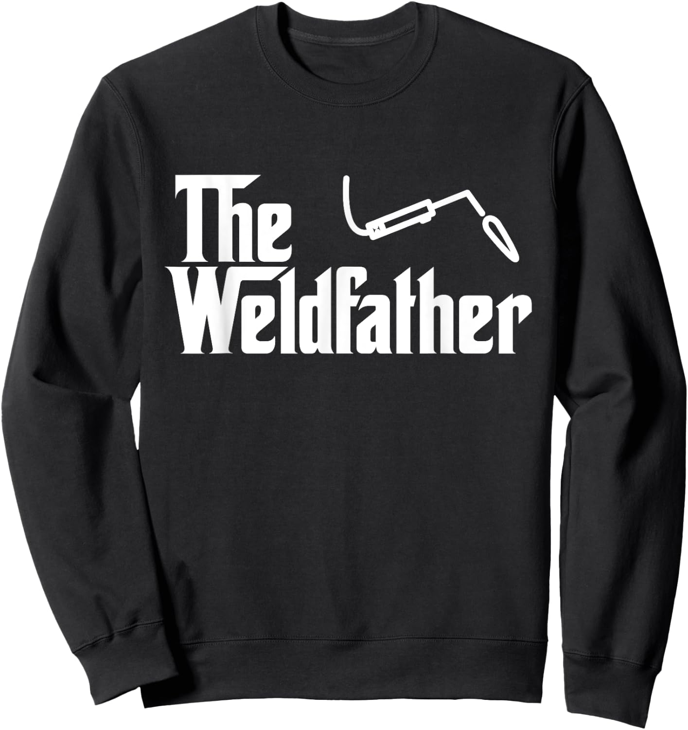 The Weld Father Funny Welding Welder T Shirt Gift Sweatshirt - Sweatshirt | Black