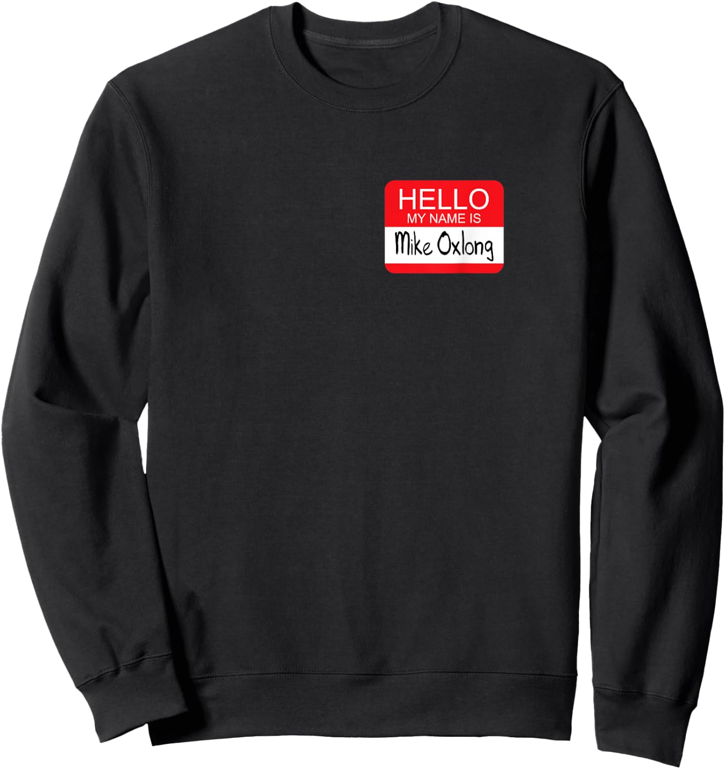 Hello My Name is Mike Oxlong Funny Adult Humor Joke Pun Sweatshirt - Sweatshirt | Black