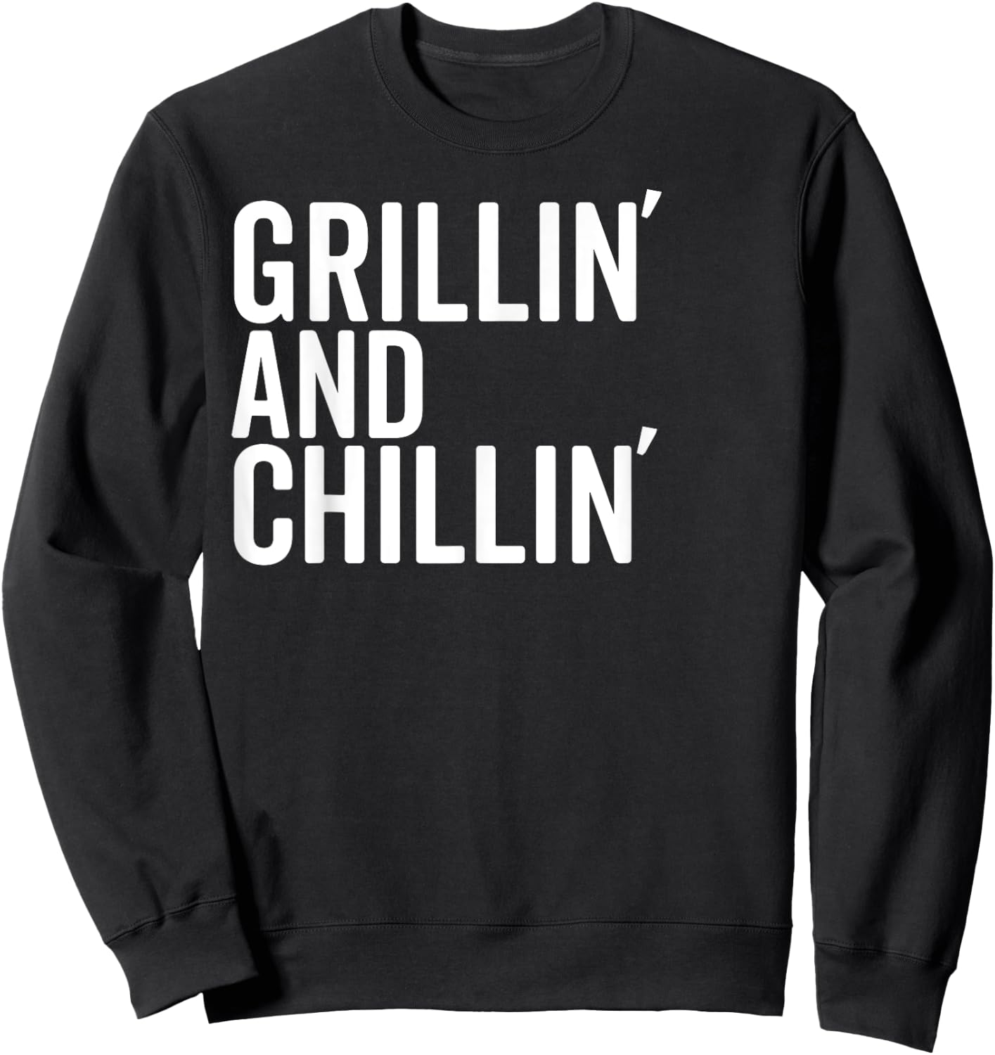 Grillin And Chillin Fathers Day Shirt Grilling Chilling Dad Sweatshirt - Sweatshirt | Black