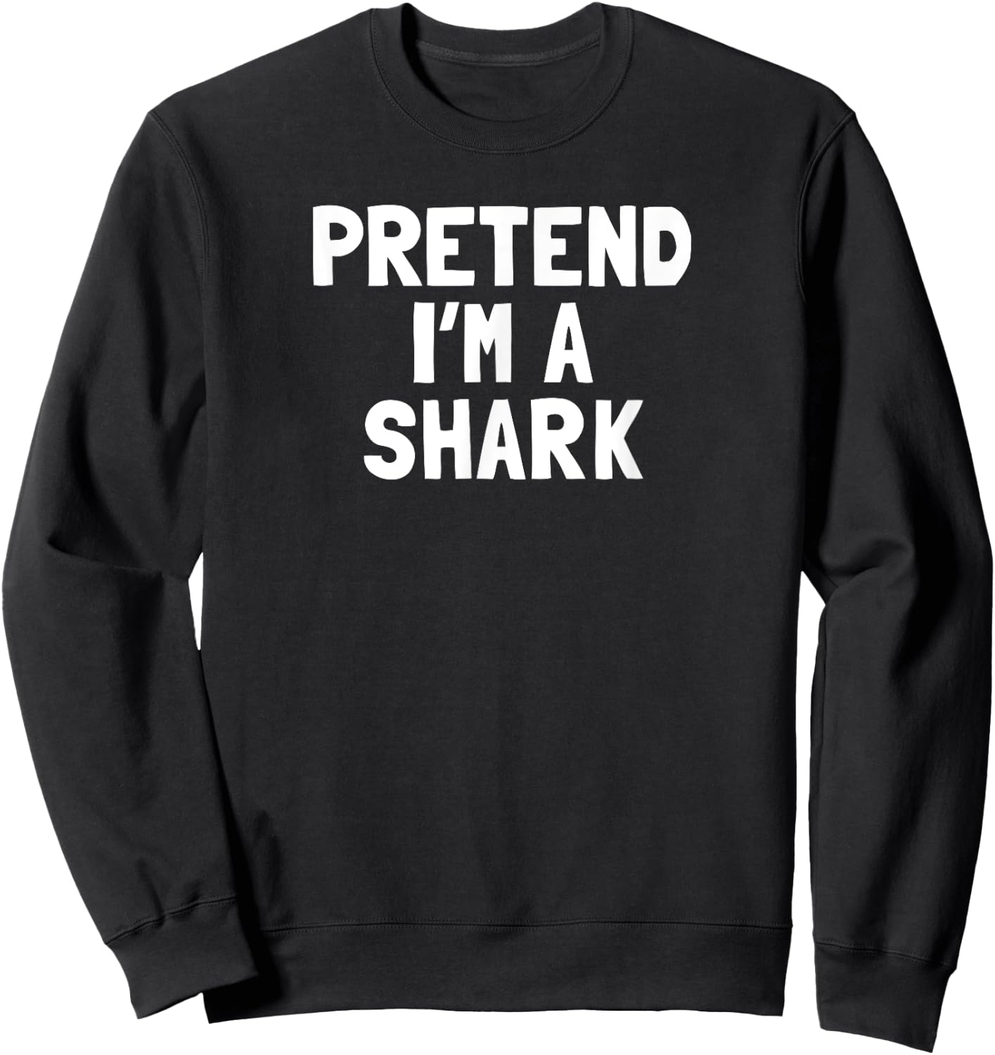 Pretend I'm A Shark Halloween Costume Sweatshirt - Sweatshirt | Black