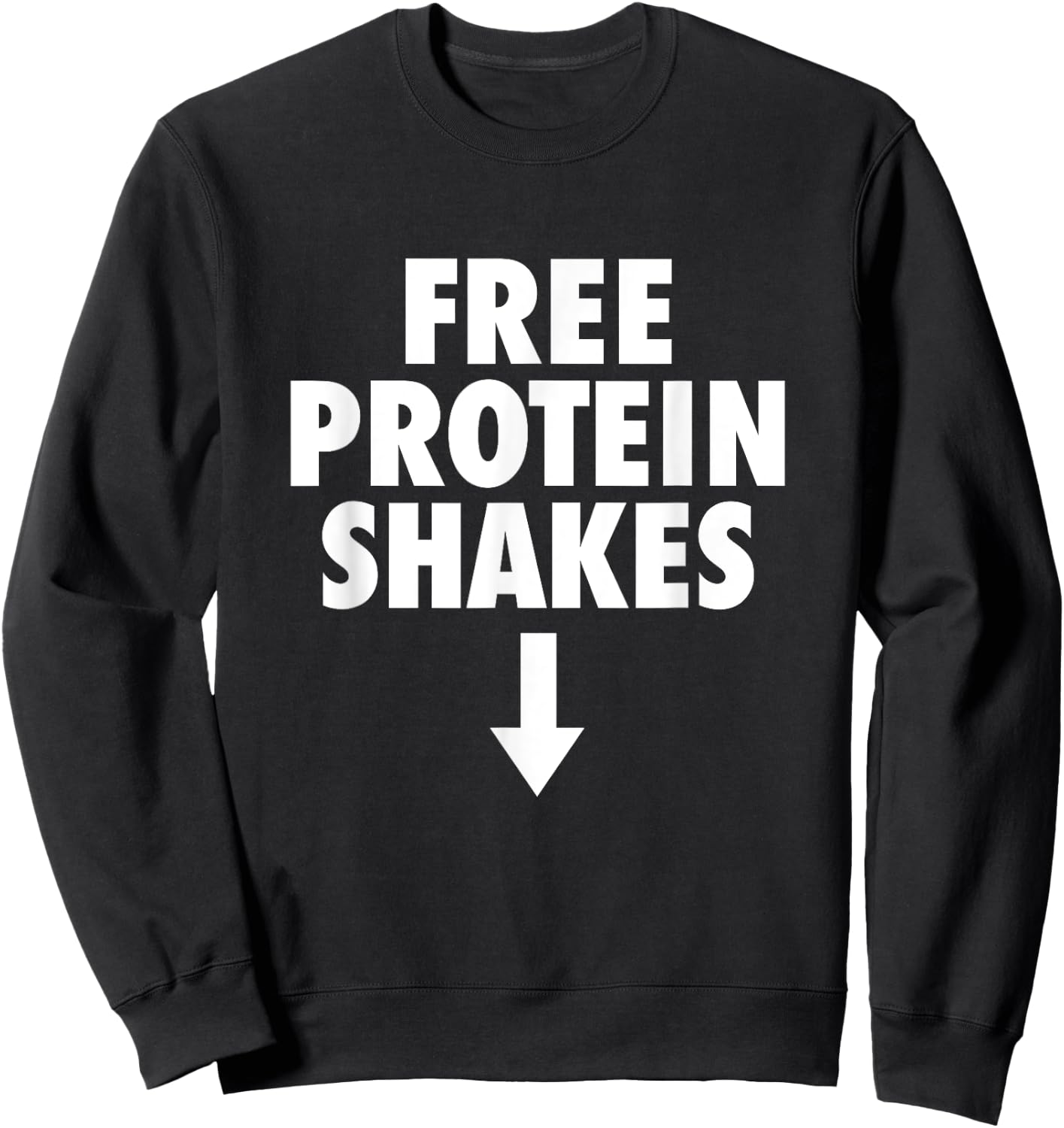 Free Protein Shakes Funny Adult Humor Novelty Bodybuilding Sweatshirt - Sweatshirt | Black