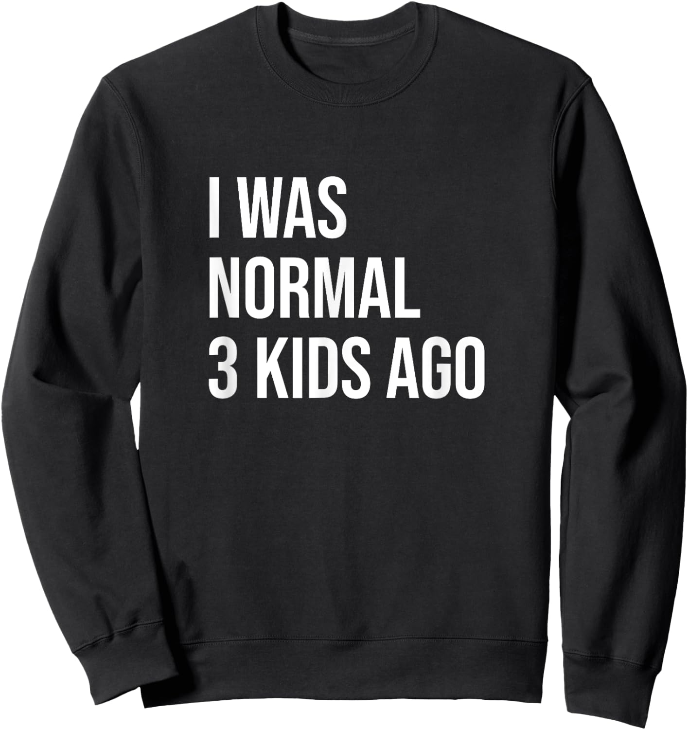 Three Kids Mom Dad Mother Father I Was Normal 3 Kids Ago Sweatshirt - Sweatshirt | Black