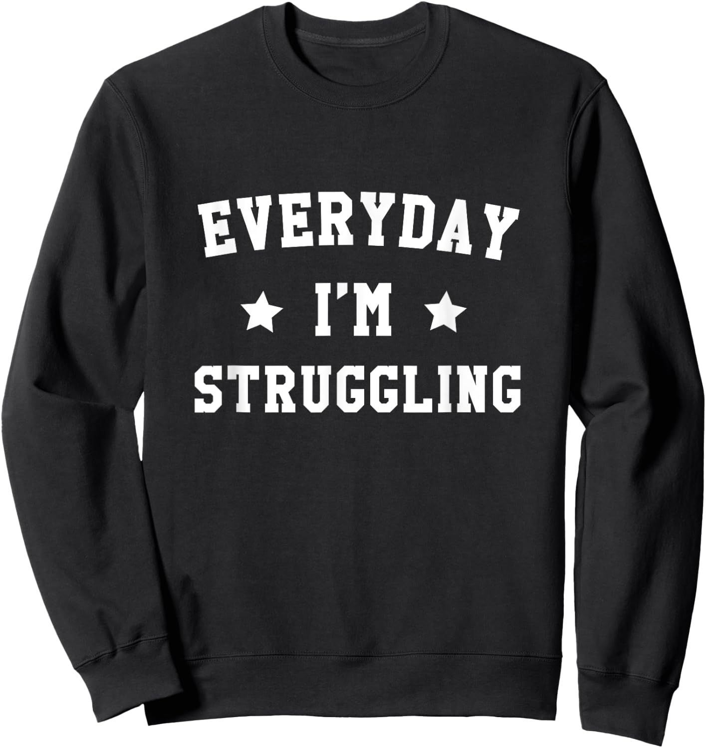 Everyday I'm Struggling Funny Gym Motivational Gear Sweatshirt - Sweatshirt | Black