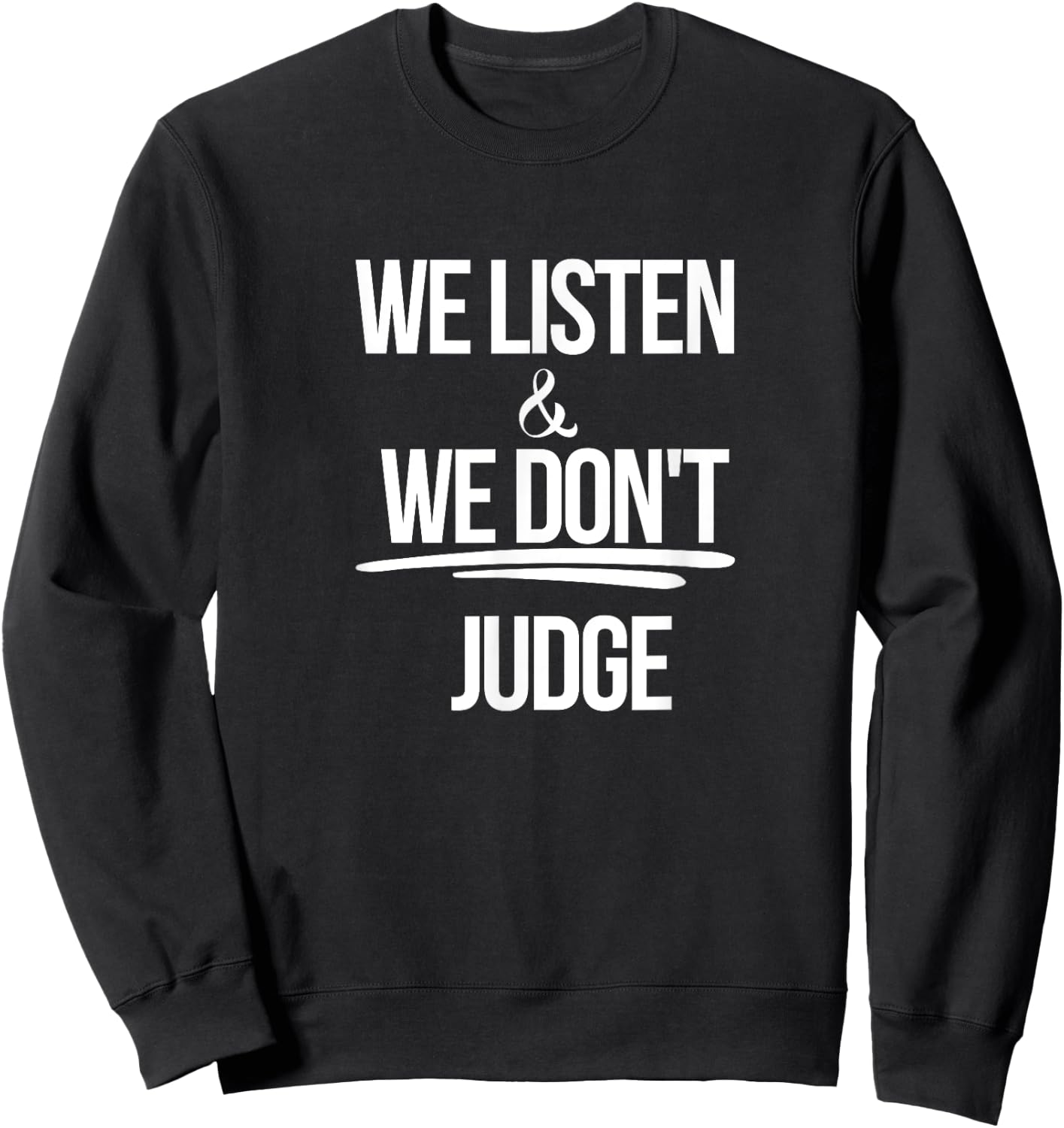We Listen And We Don't Judge Trending Relationship Saying Sweatshirt - Sweatshirt | Black