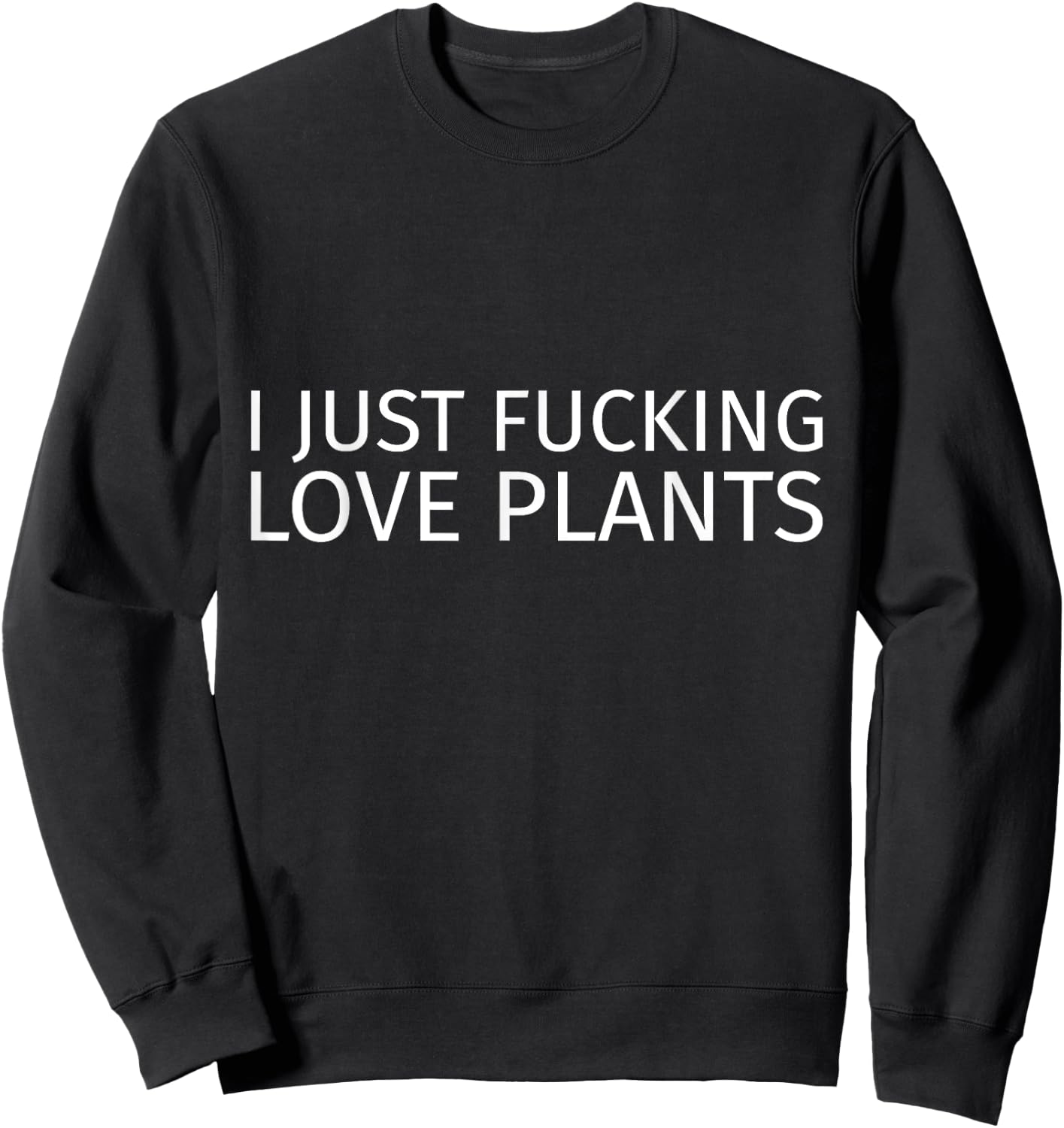 I Just Fucking Love Plants Sweatshirt - Sweatshirt | Black