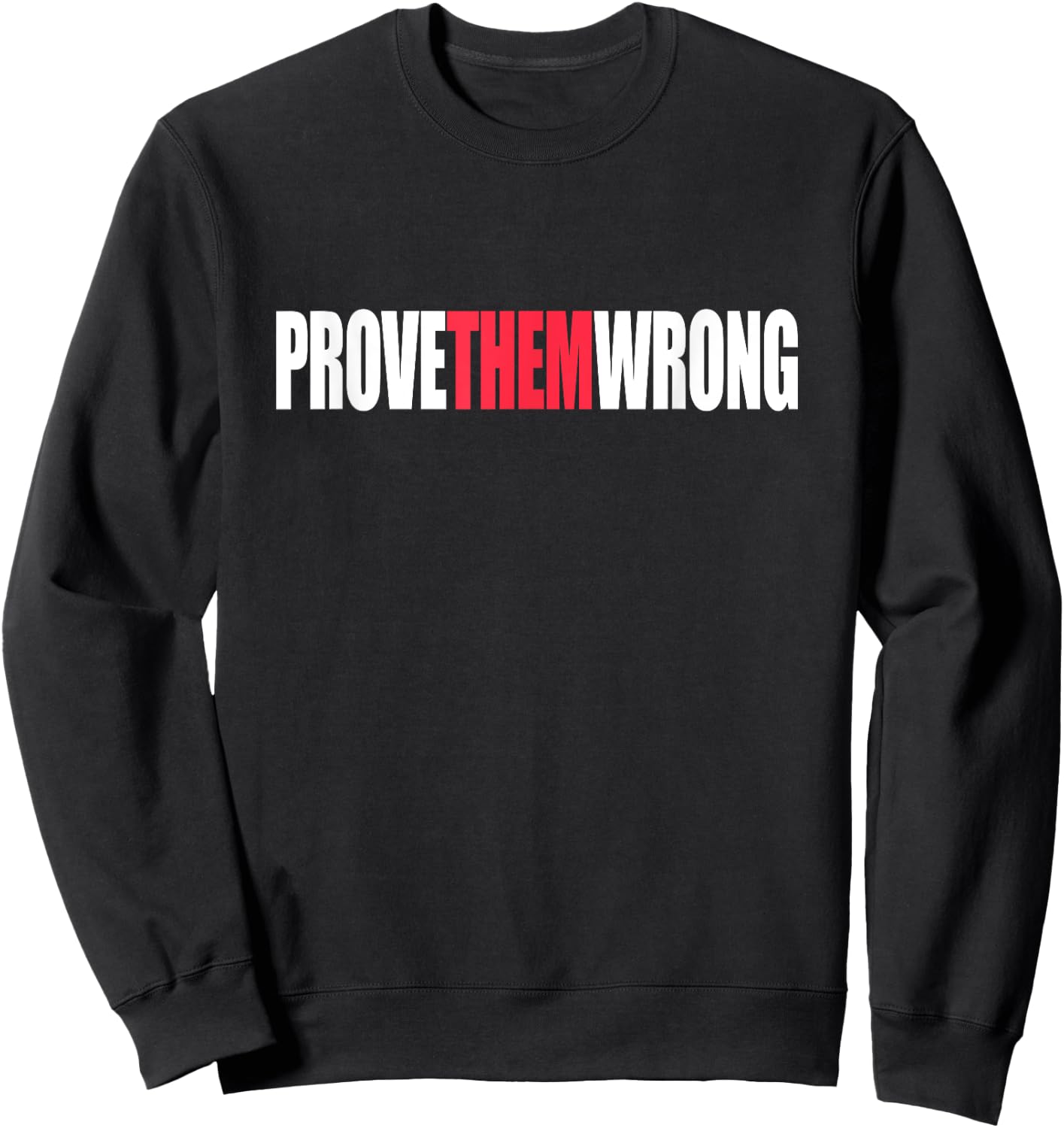 Prove Them Wrong Inspirational Saying Motivational Workout Sweatshirt - Sweatshirt | Black
