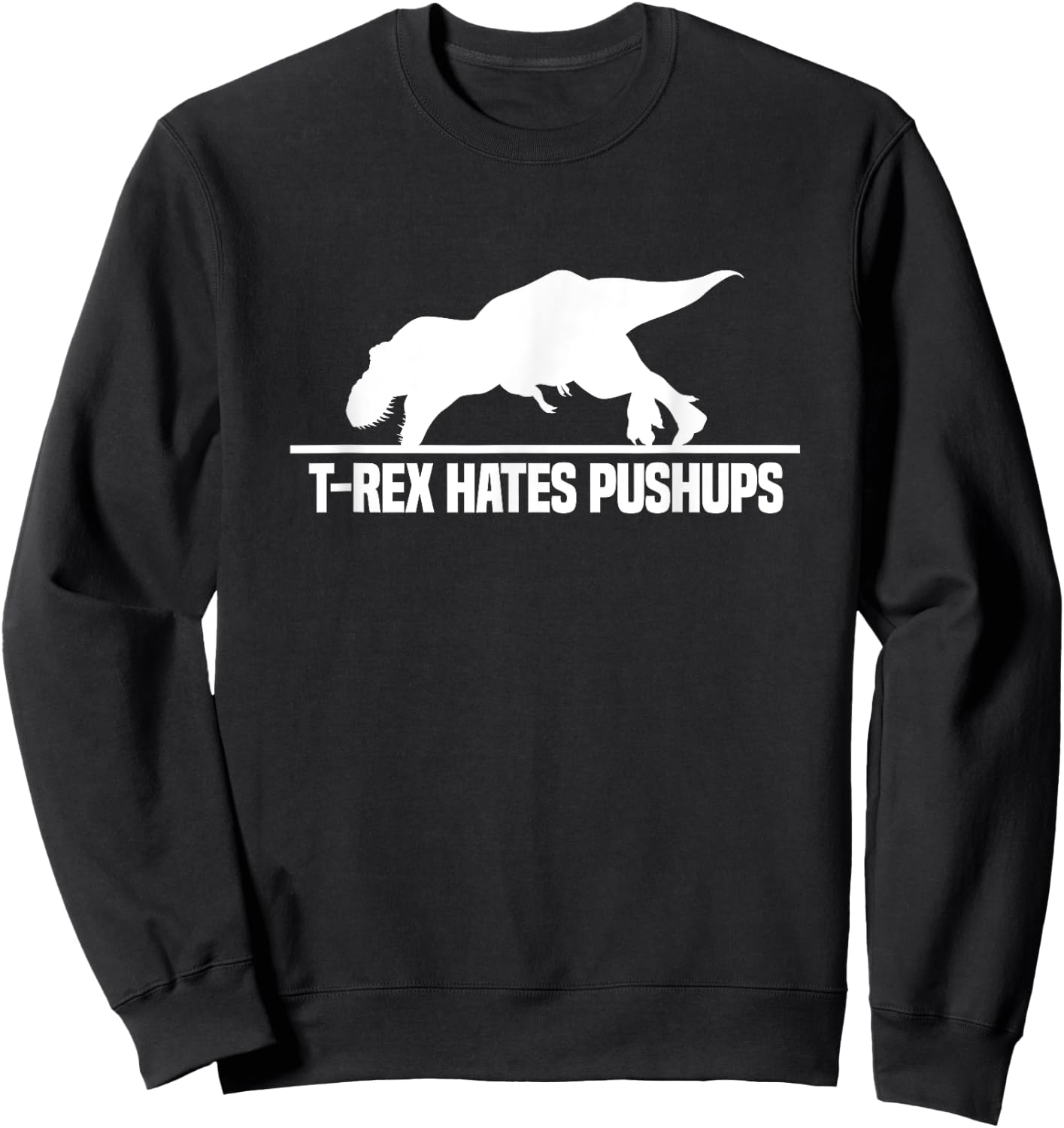 T-Rex Hates Pushups Dinosaur Paleontology Gym Workout Sweatshirt - Sweatshirt | Black