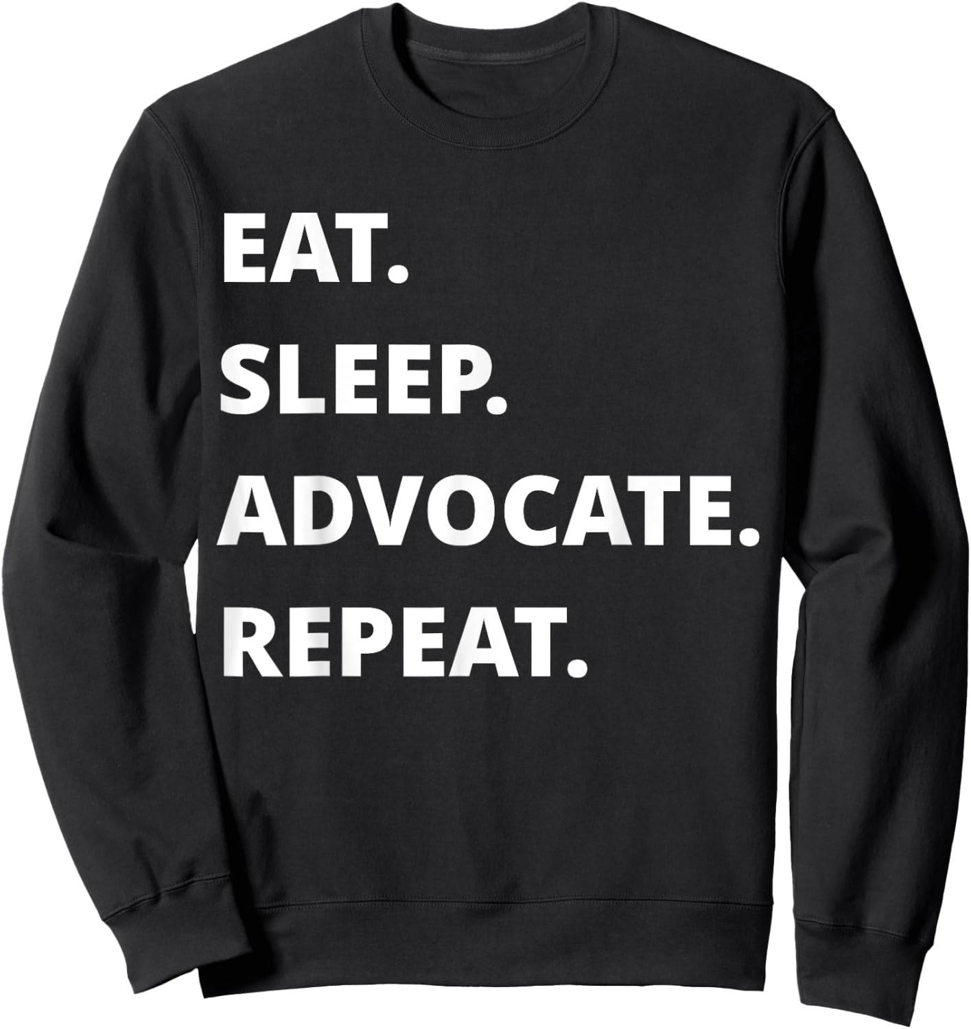 Eat Sleep Advocate Repeat Sweatshirt - Sweatshirt | Black