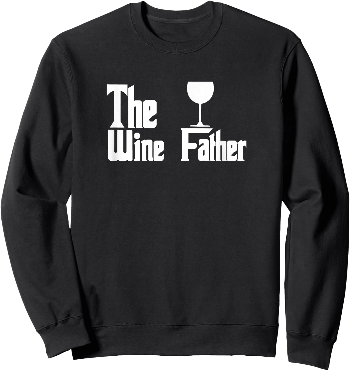 The Wine Father - Funny Wine Dad Wine Lover Sweatshirt - Sweatshirt | Black