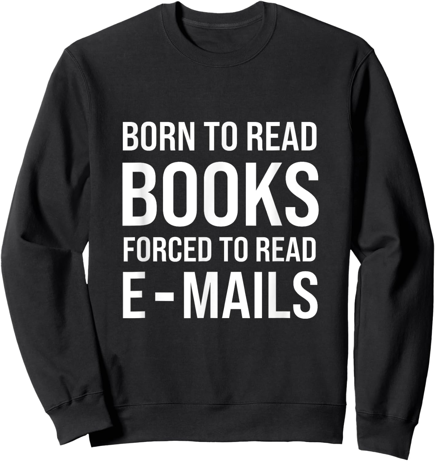 Bookish Born To Read Books Forced To Read Emails Reading Sweatshirt - Sweatshirt | Black