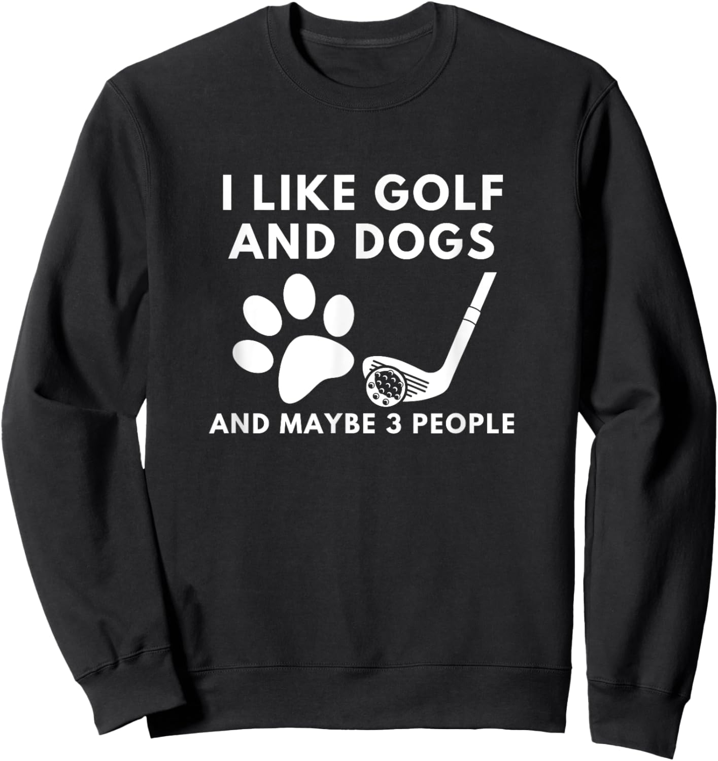 Funny I like golf and dogs and maybe 3 people Sweatshirt - Sweatshirt | Black