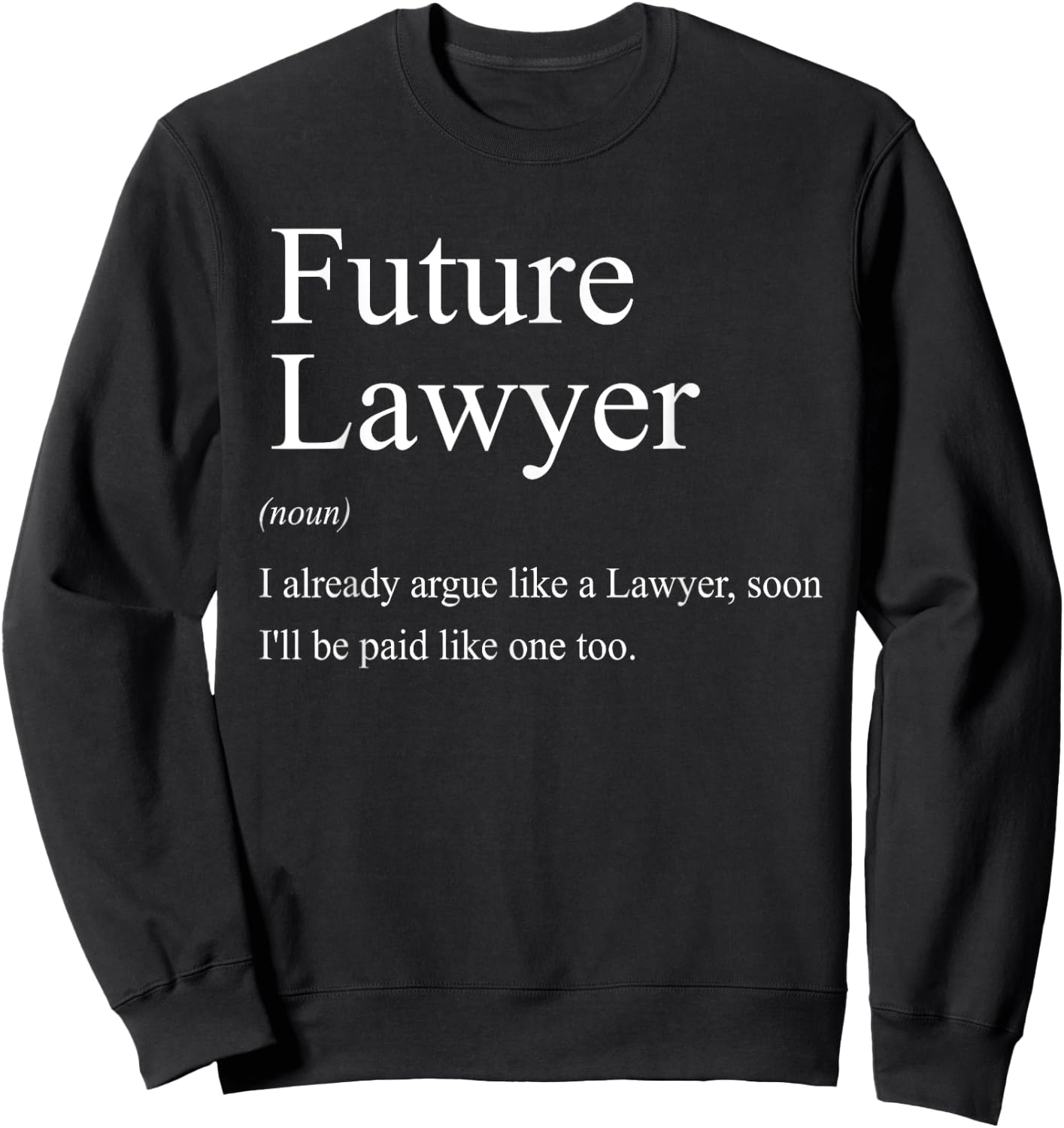 Funny Future Lawyer Gift Law School Graduate Attorney Sweatshirt - Sweatshirt | Black