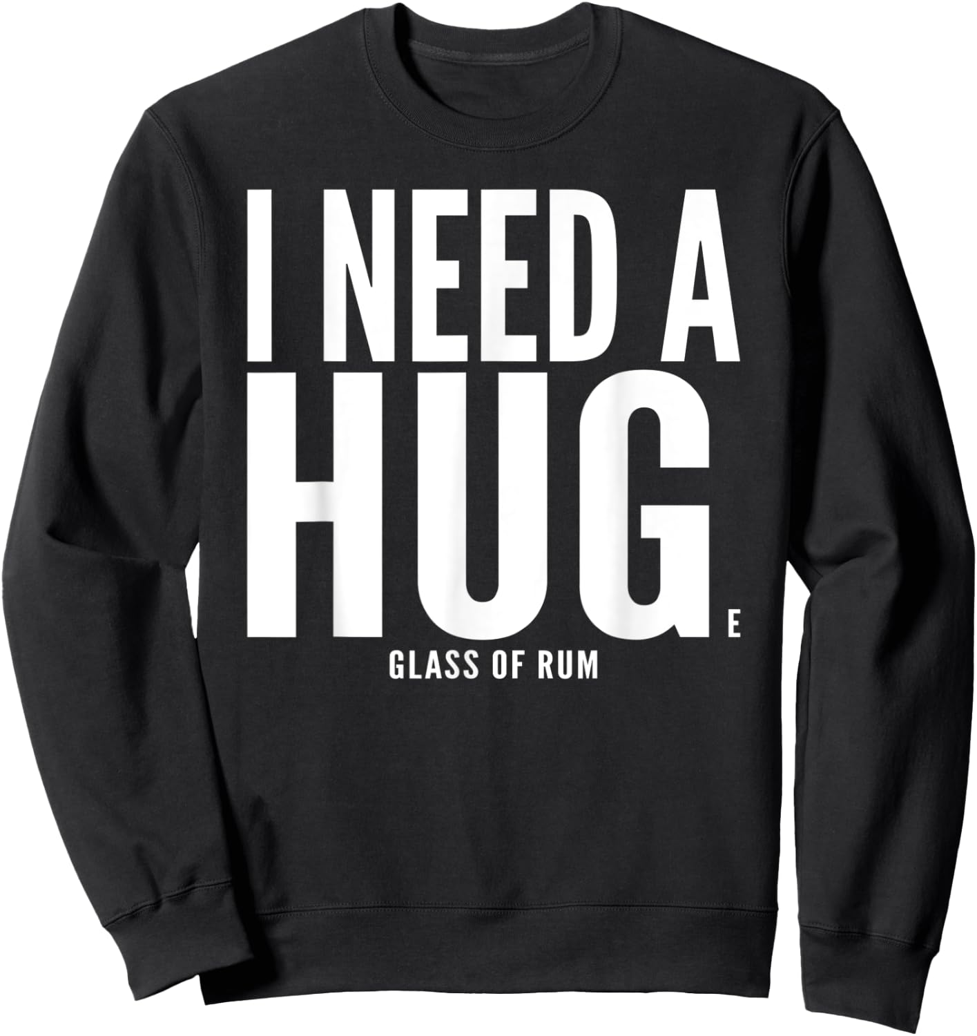 I Need A Huge glass of Rum Chata Sarcastic Sweatshirt - Sweatshirt | Black