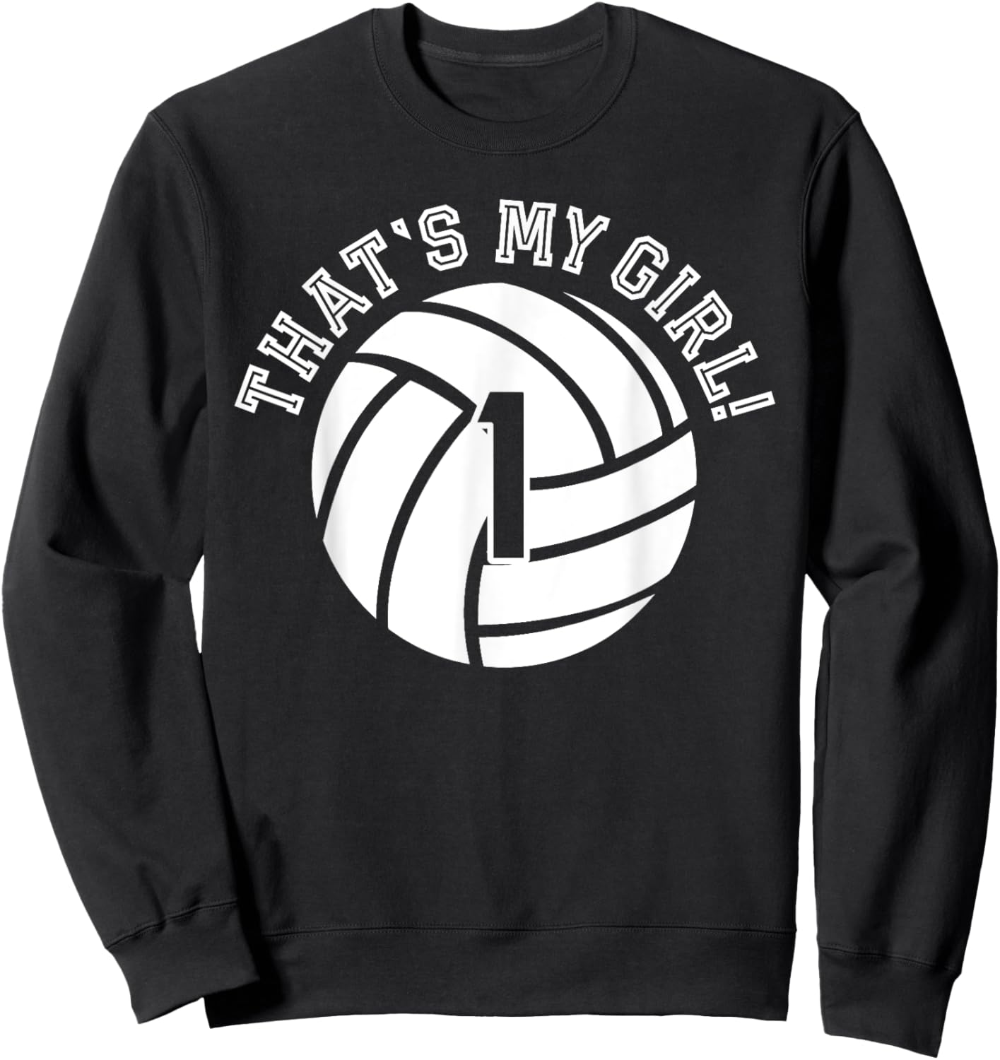 1 Volleyball Player That's My Girl Cheer Mom Dad Team Coach Sweatshirt - Sweatshirt | Black