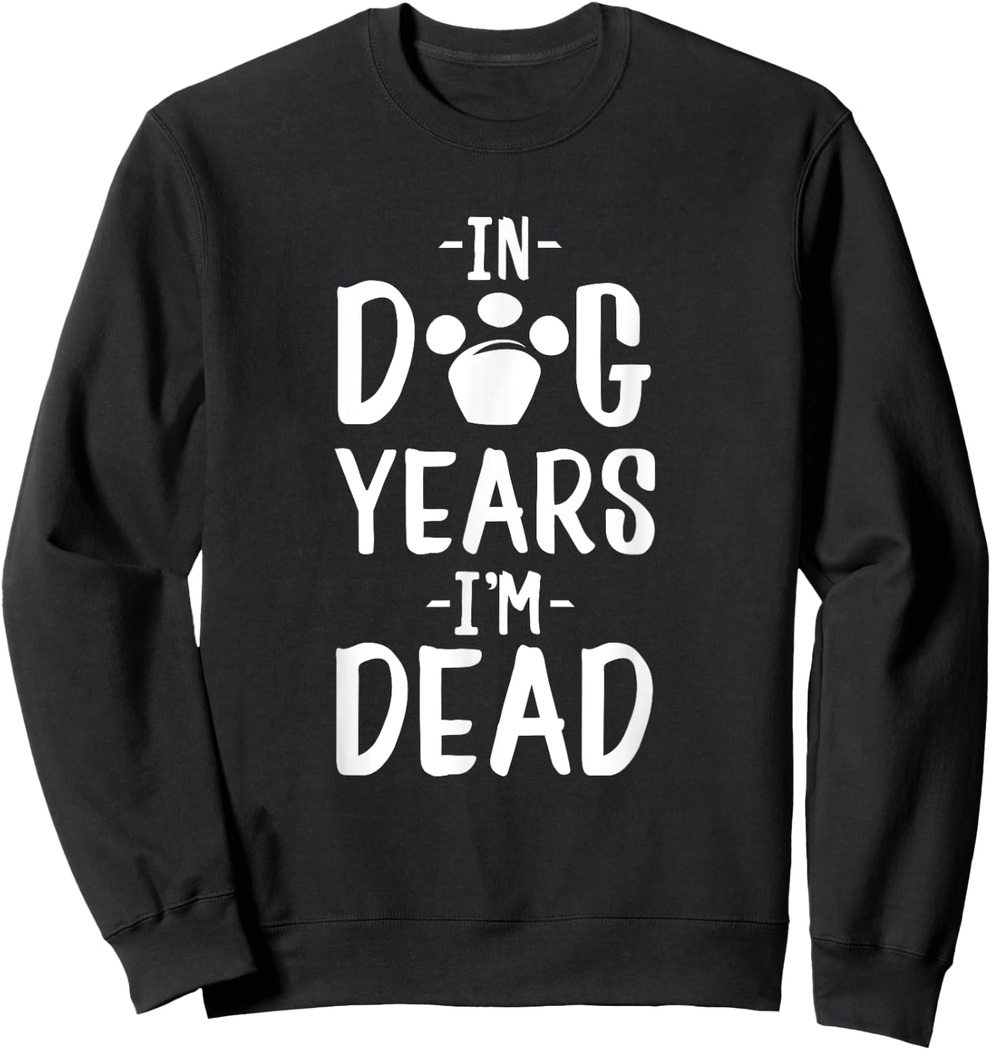 In Dog Years I'm Dead Sweatshirt - Sweatshirt | Black