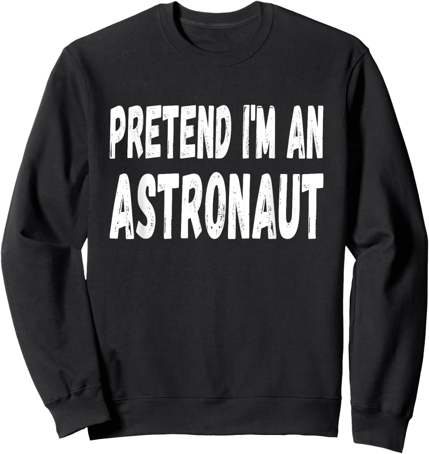 Lazy Pretend I'm An Astronaut Halloween or Costume Party Sweatshirt - Sweatshirt | Black