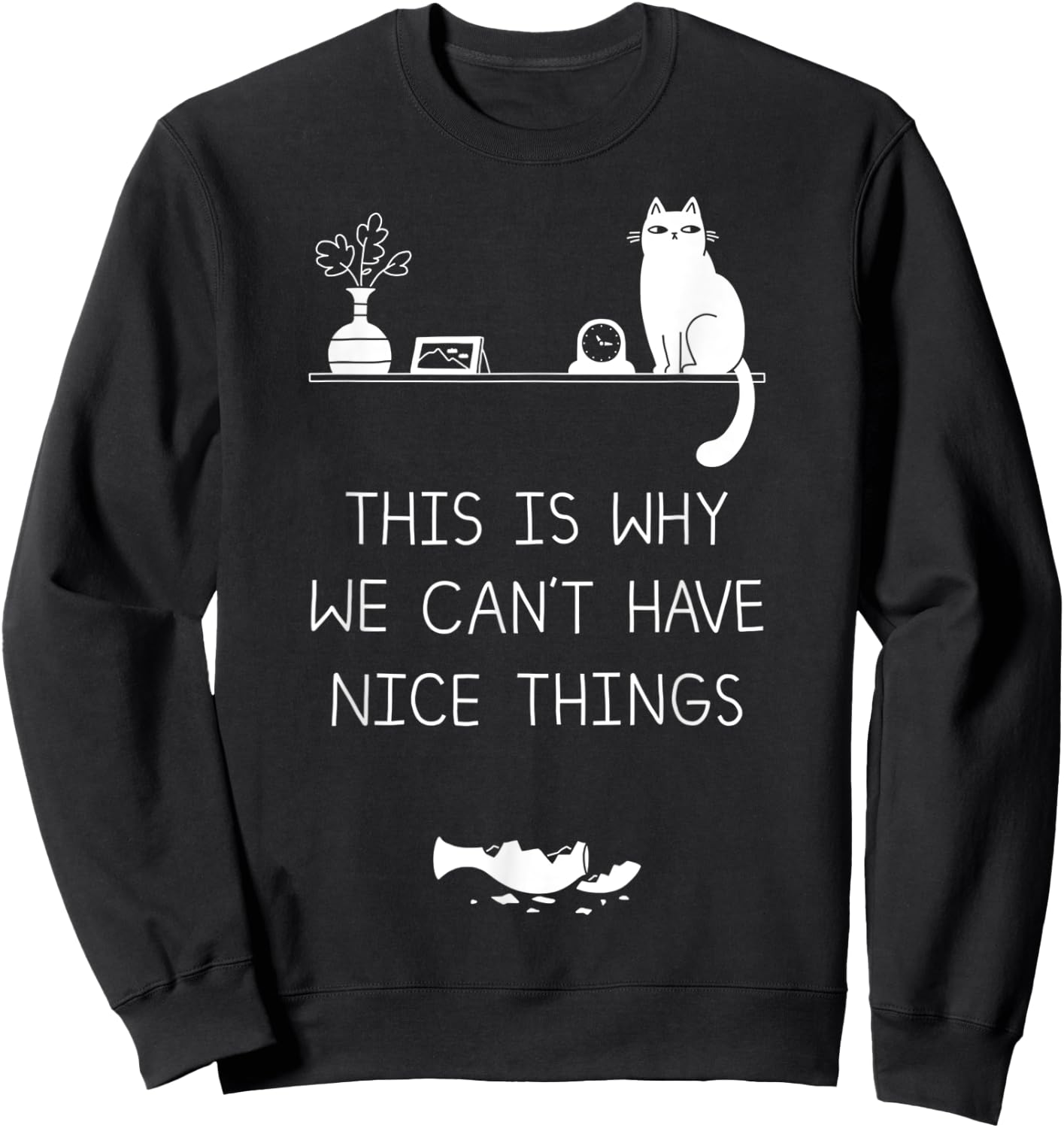 This Is Why We Cant Have Nice Things Sweatshirt - Sweatshirt | Black