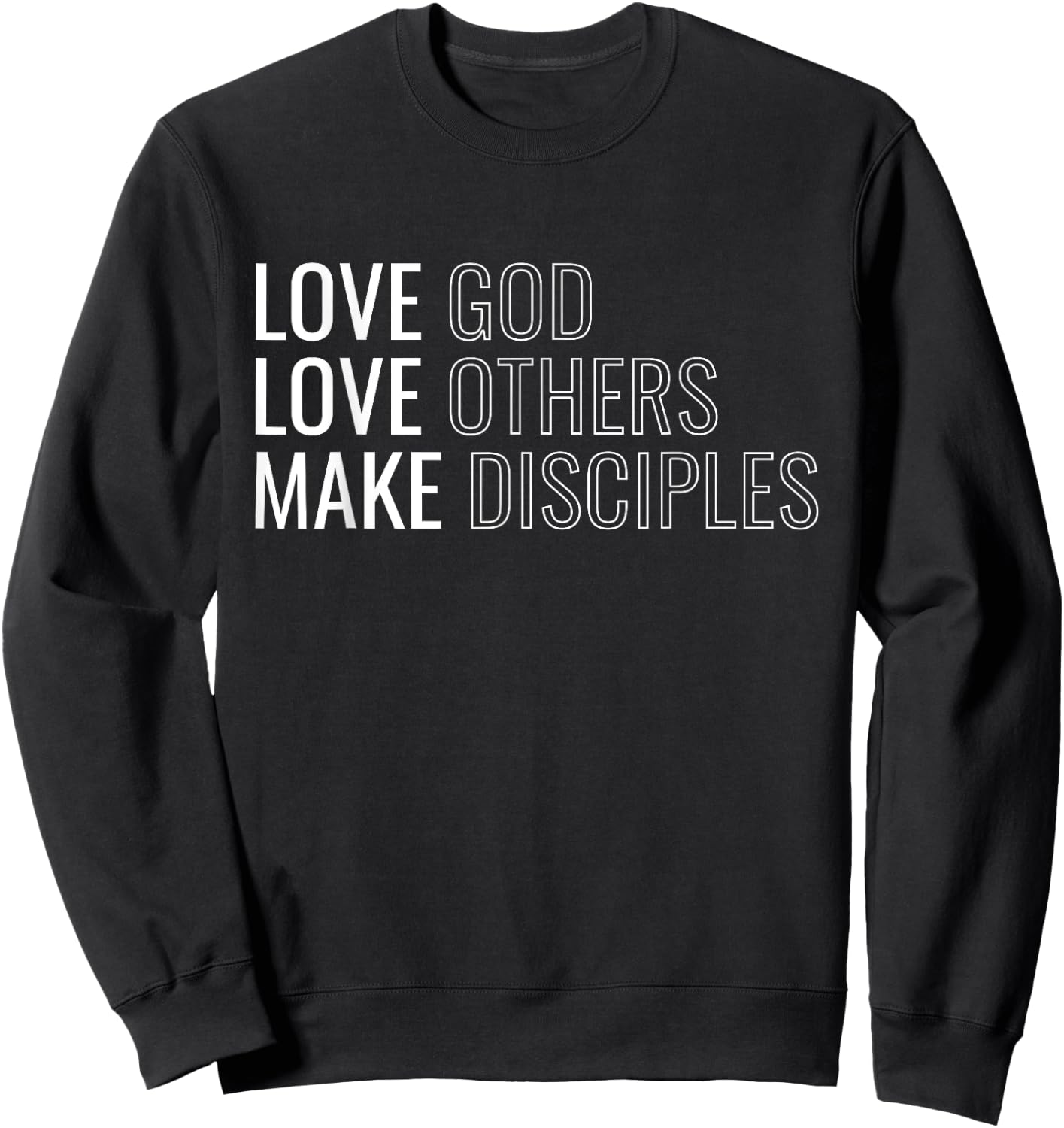 Love God Love Others Make Disciples Sweatshirt - Sweatshirt | Black