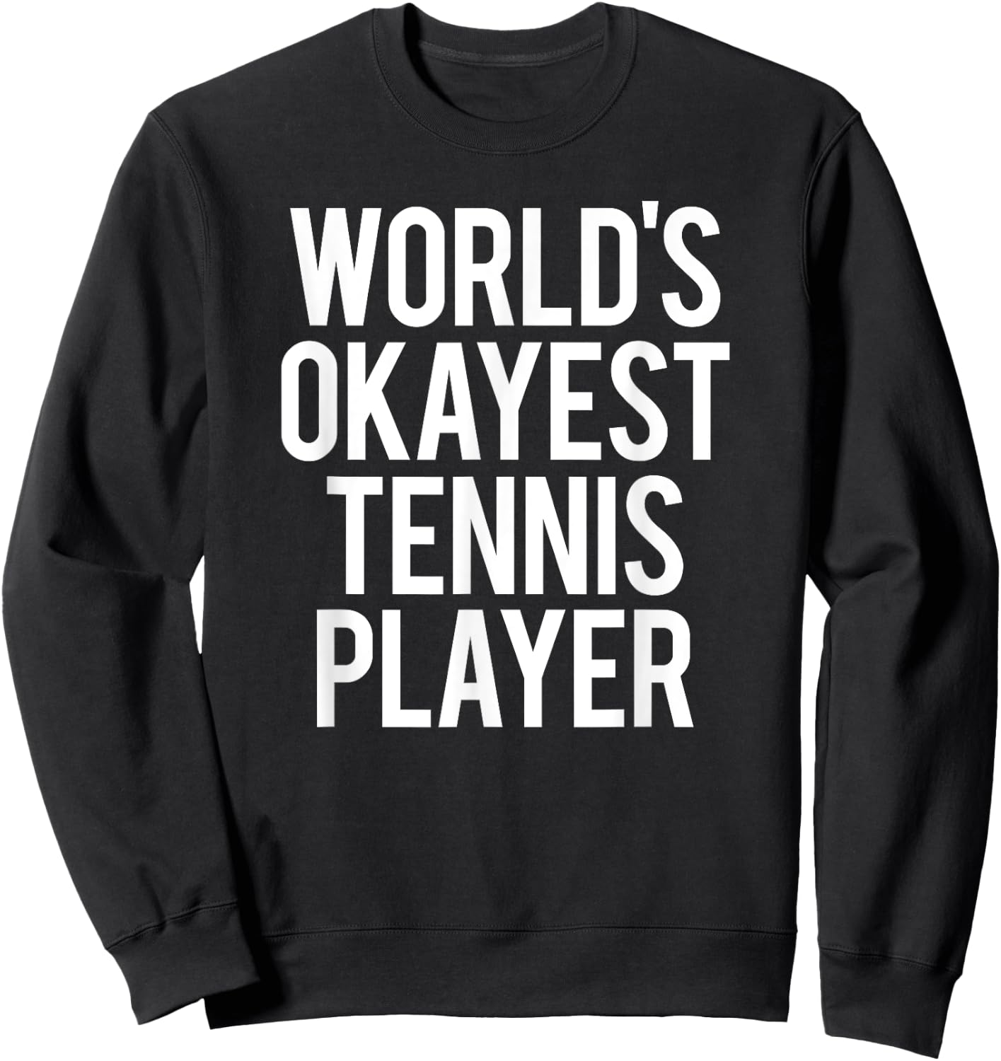 Worlds Okayest Tennis Player Funny Match Saying Workout Gift Sweatshirt - Sweatshirt | Black