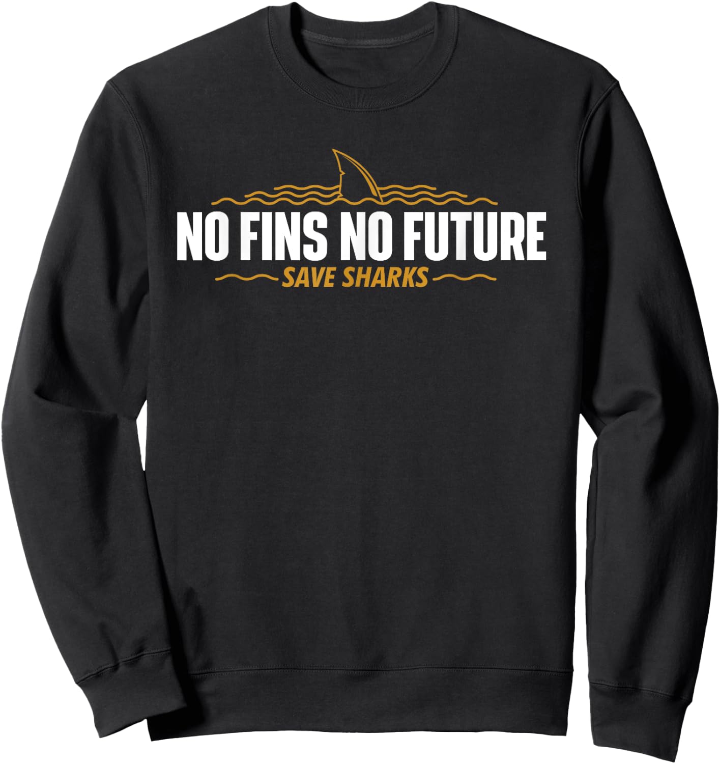 No Fins No Future - Save Sharks - Shark Lover Ocean Wildlife Sweatshirt - Sweatshirt | Black