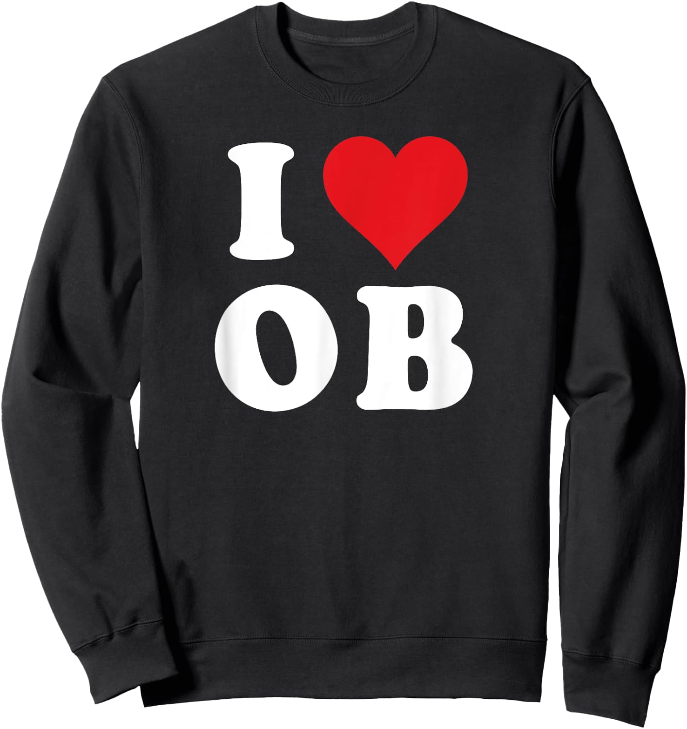 I Love OB Initials I Heart O.B. First Last Name O B Sweatshirt - Sweatshirt | Black