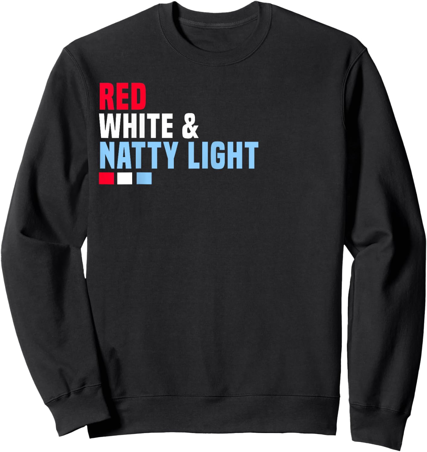 Red White And Natty-Light 4th of July Sweatshirt - Sweatshirt | Black