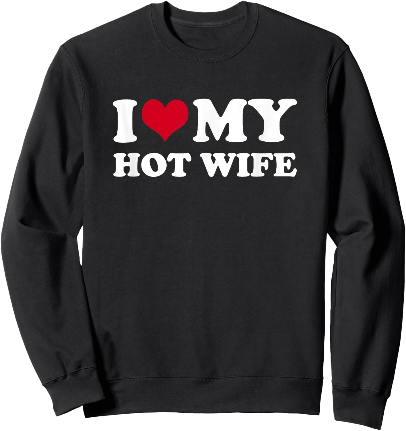 I Love My Hot Wife Sweatshirt - Sweatshirt | Black