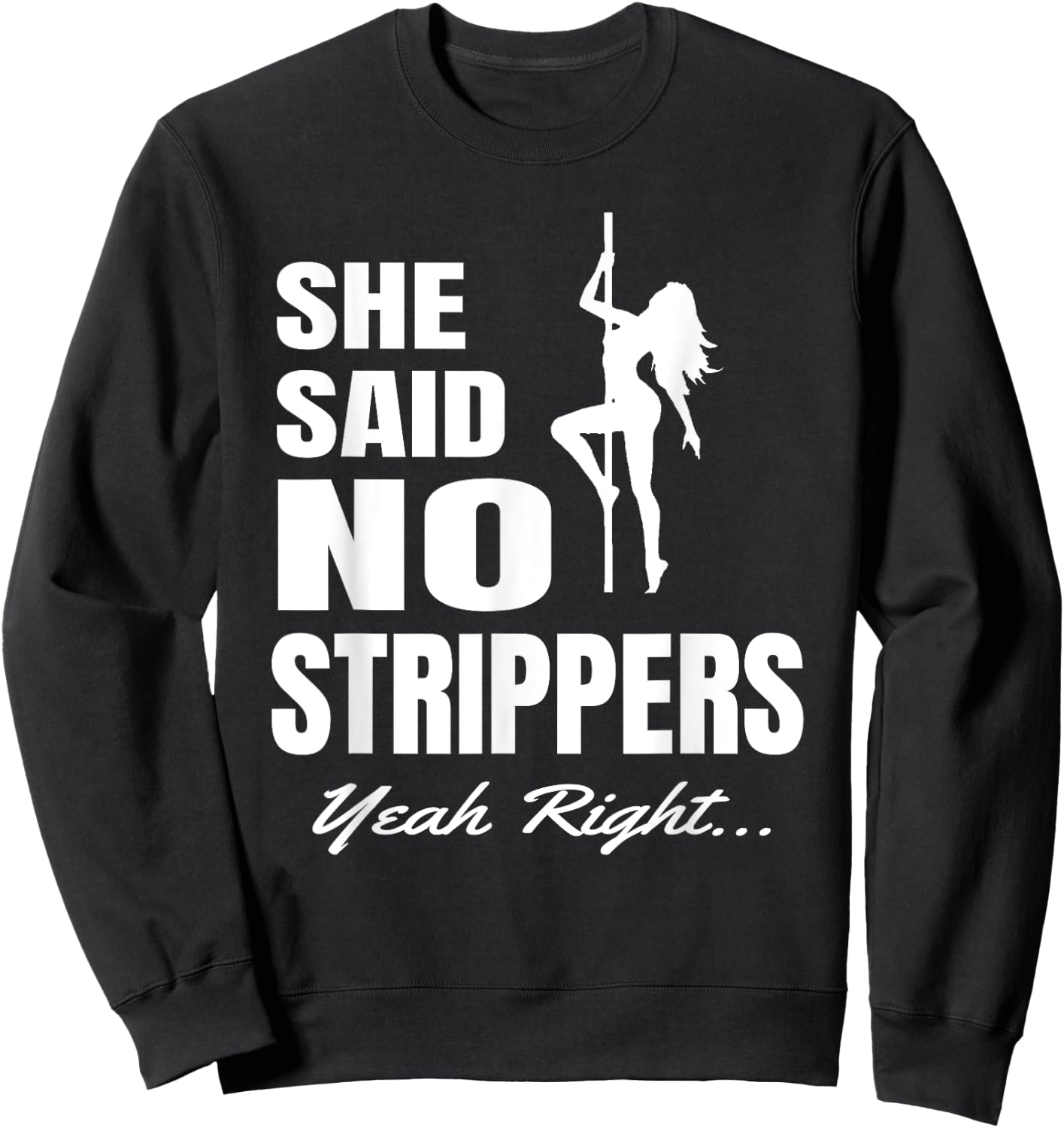 Funny Bachelor Party She Said No Strippers... Yeah Right Sweatshirt - Sweatshirt | Black