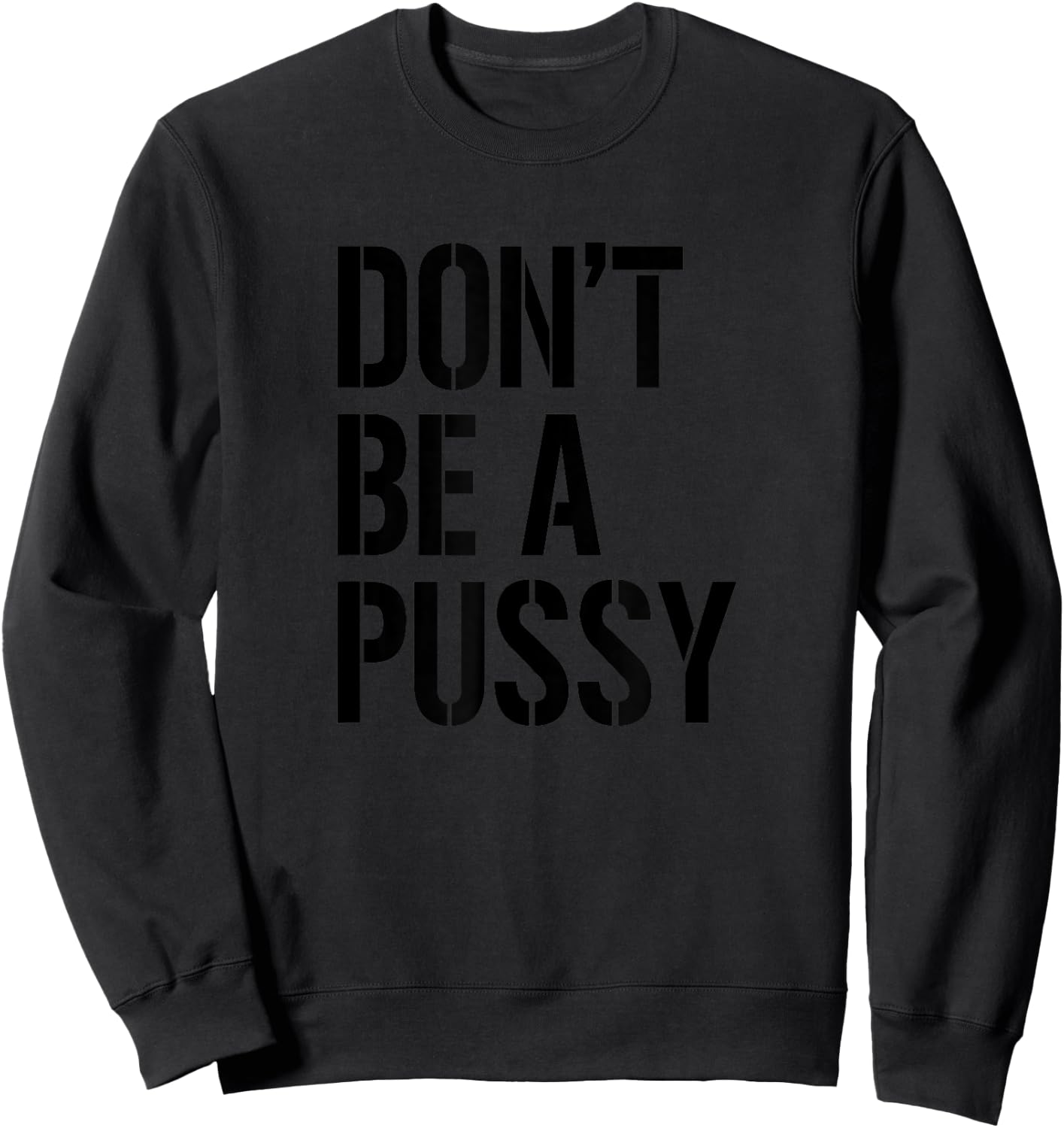 Adult Humor T Shirt Men & Women Don't Be A Pussy Gift Sweatshirt - Sweatshirt | Black