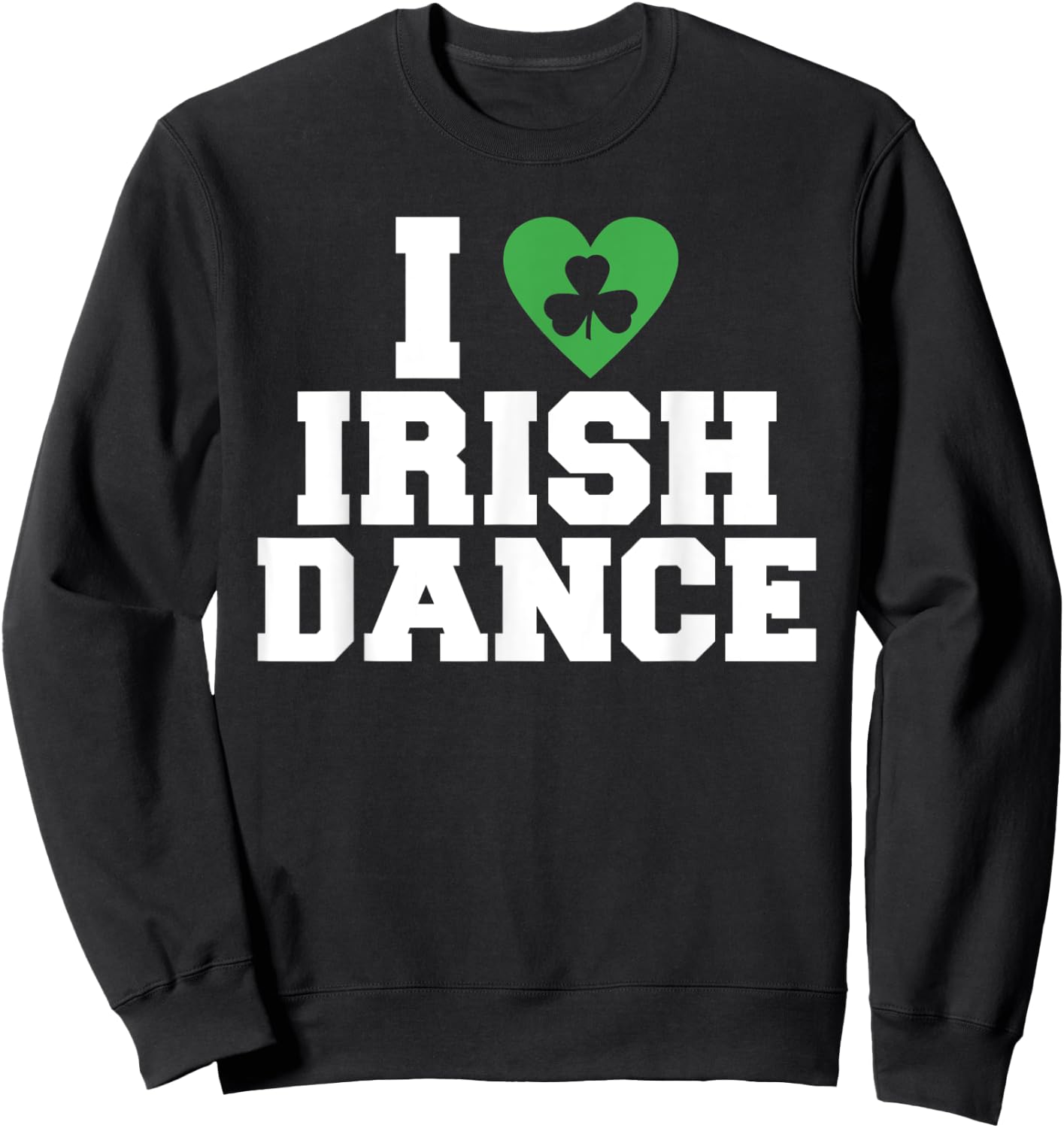 I love irish Dance Irish Dancer Sweatshirt - Sweatshirt | Black