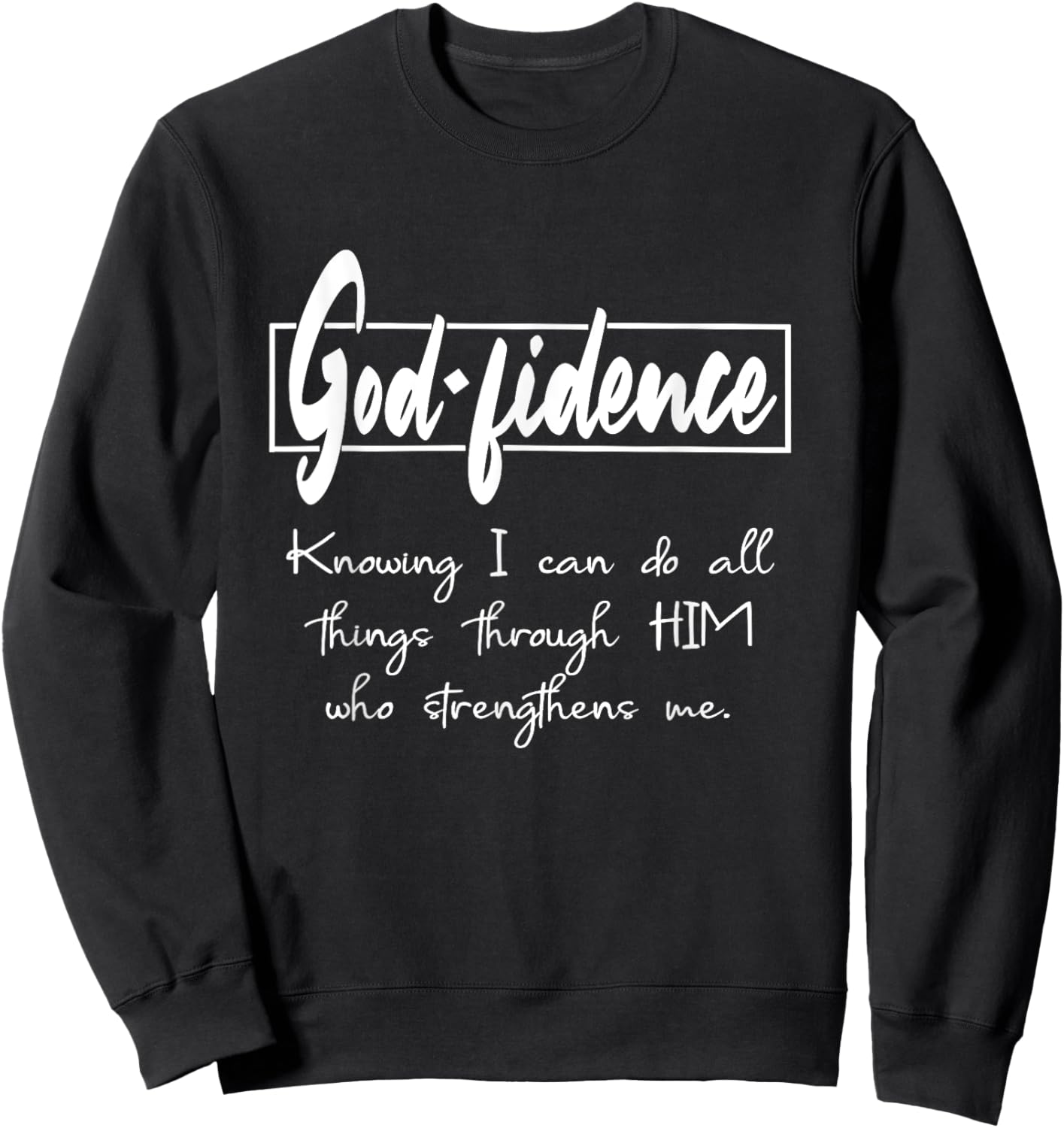 Godfidence I can do all things Through HIM Who Strengthens Sweatshirt - Sweatshirt | Black