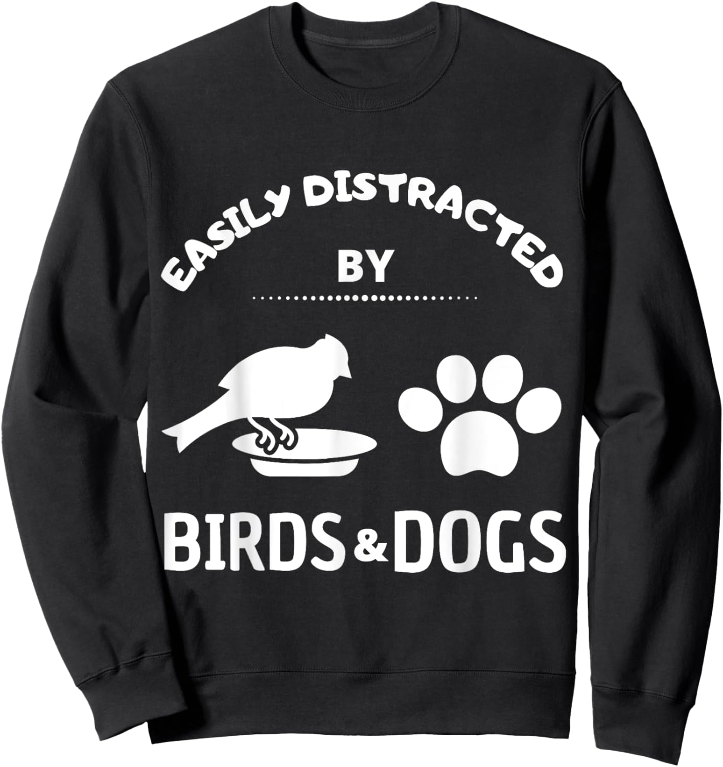 Easily distracted by birds and Dog Lover Gift Pet Lover Men Women Kids Sweatshirt - Sweatshirt | Black