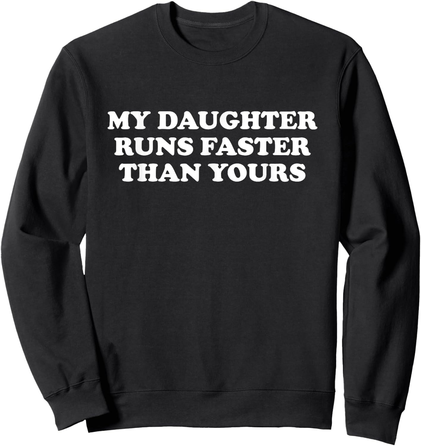 Funny Running Shirt | My Daughter Runs Faster Than Yours Sweatshirt - Sweatshirt | Black