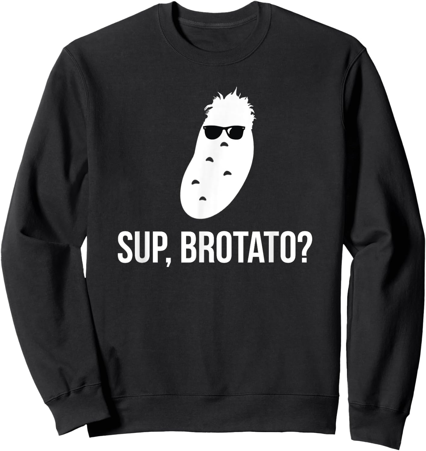 Sup Brotato Funny Frat Boy Food Pun Sweatshirt - Sweatshirt | Black